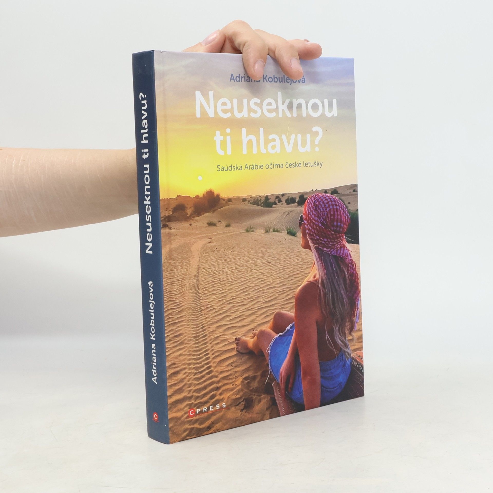 Adriana Kobulejová Neuseknou ti hlavu? Saúdská Arábie očima české letušky