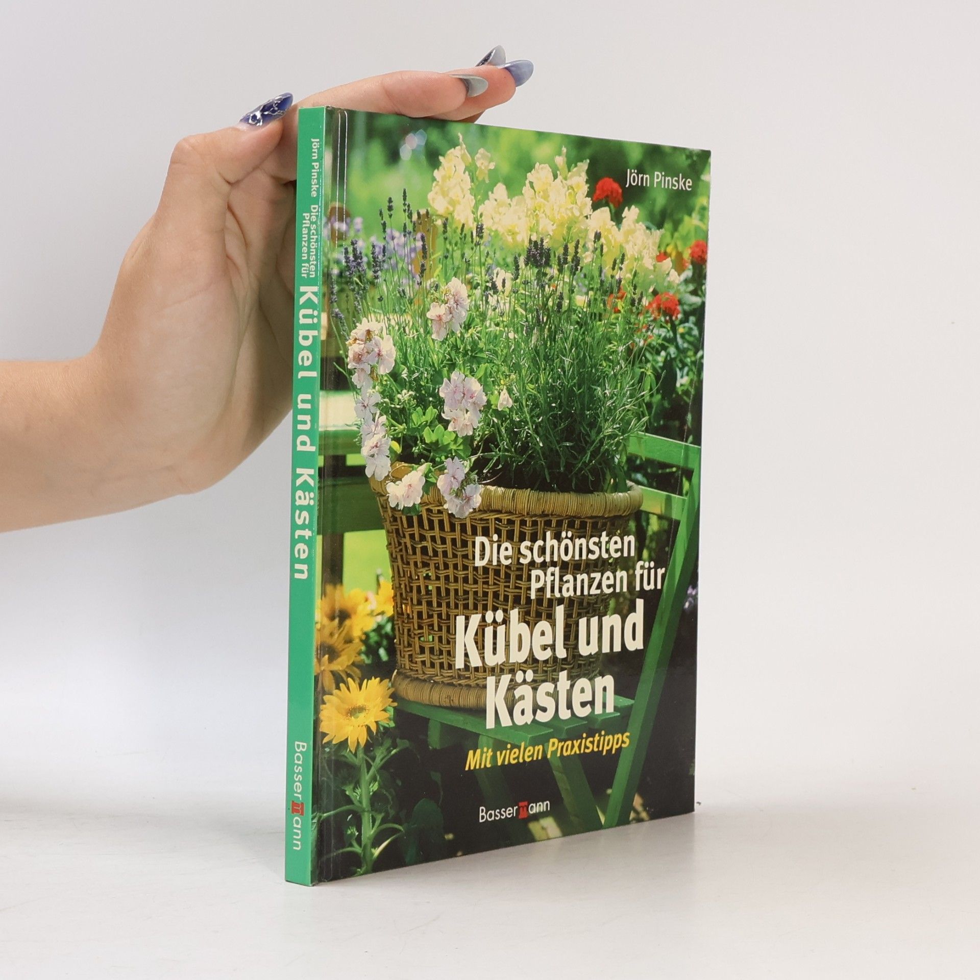 Jörn Pinske Die schönsten Pflanzen für Kübel und Kästen