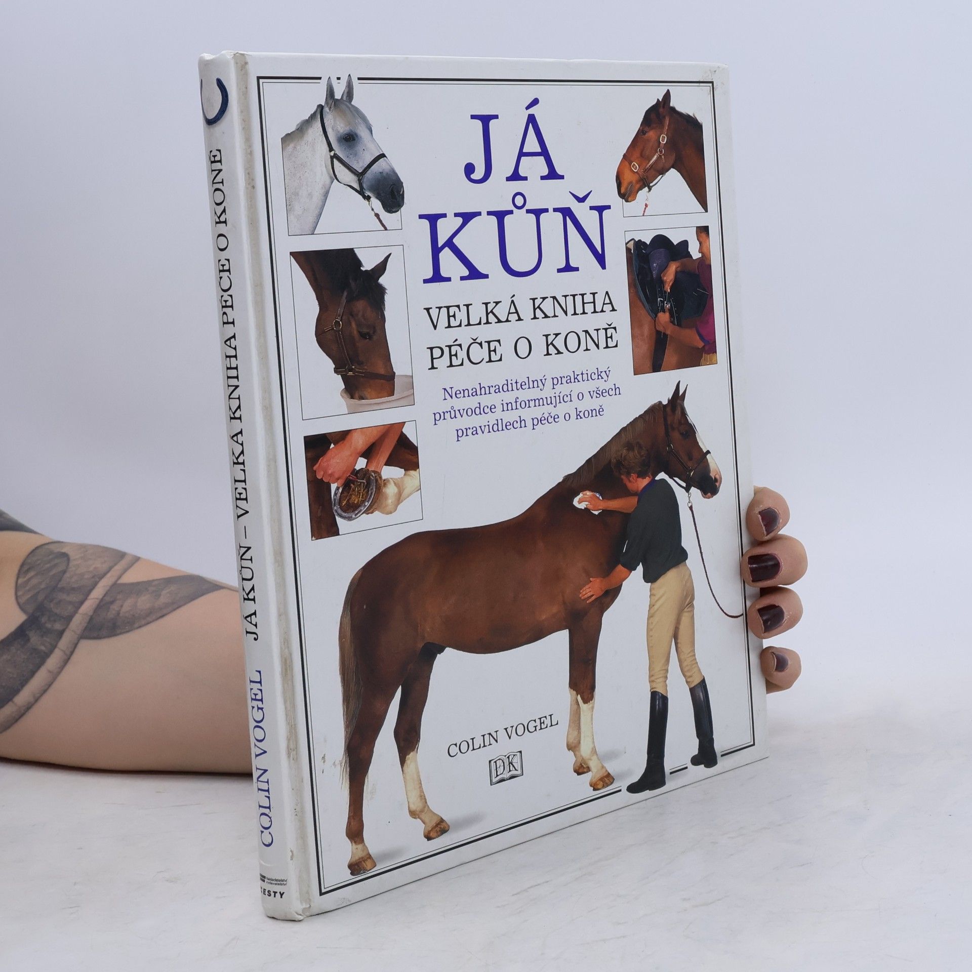 Colin Vogel Já kůň: velká kniha péče o koně