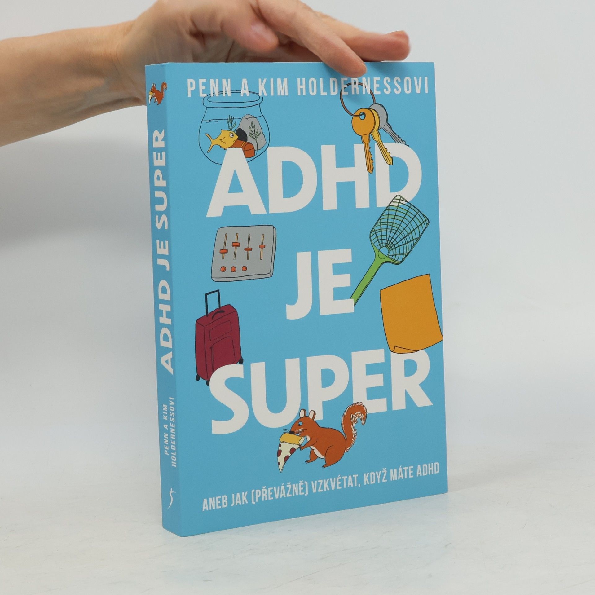 Penn Holderness ADHD je super - Aneb jak (převážně) vzkvétat, když máte ADHD