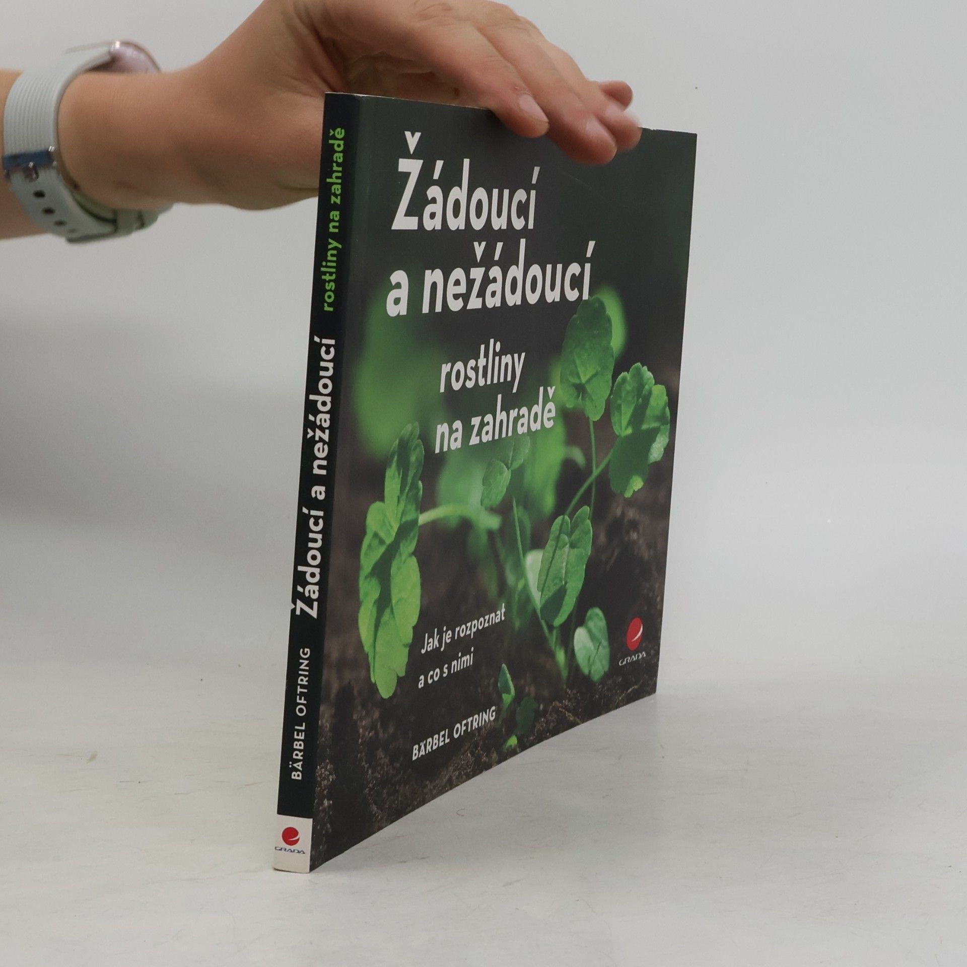 Bärbel Oftring Žádoucí a nežádoucí rostliny na zahradě - Jak je rozpoznat a co s nimi