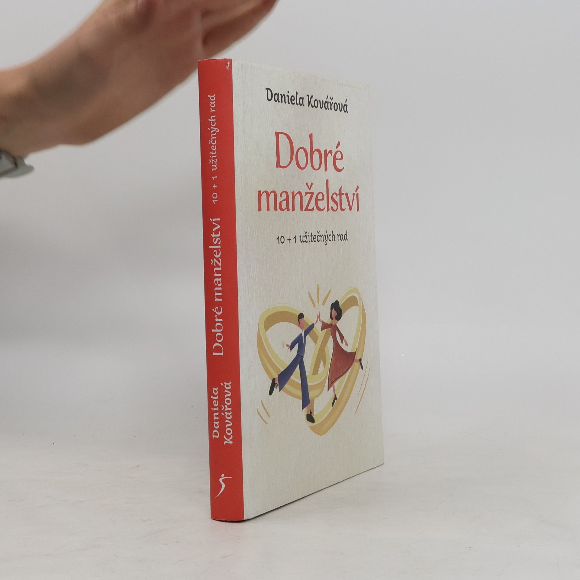 Daniela Kovářová Dobré manželství : 10 + 1 užitečných rad