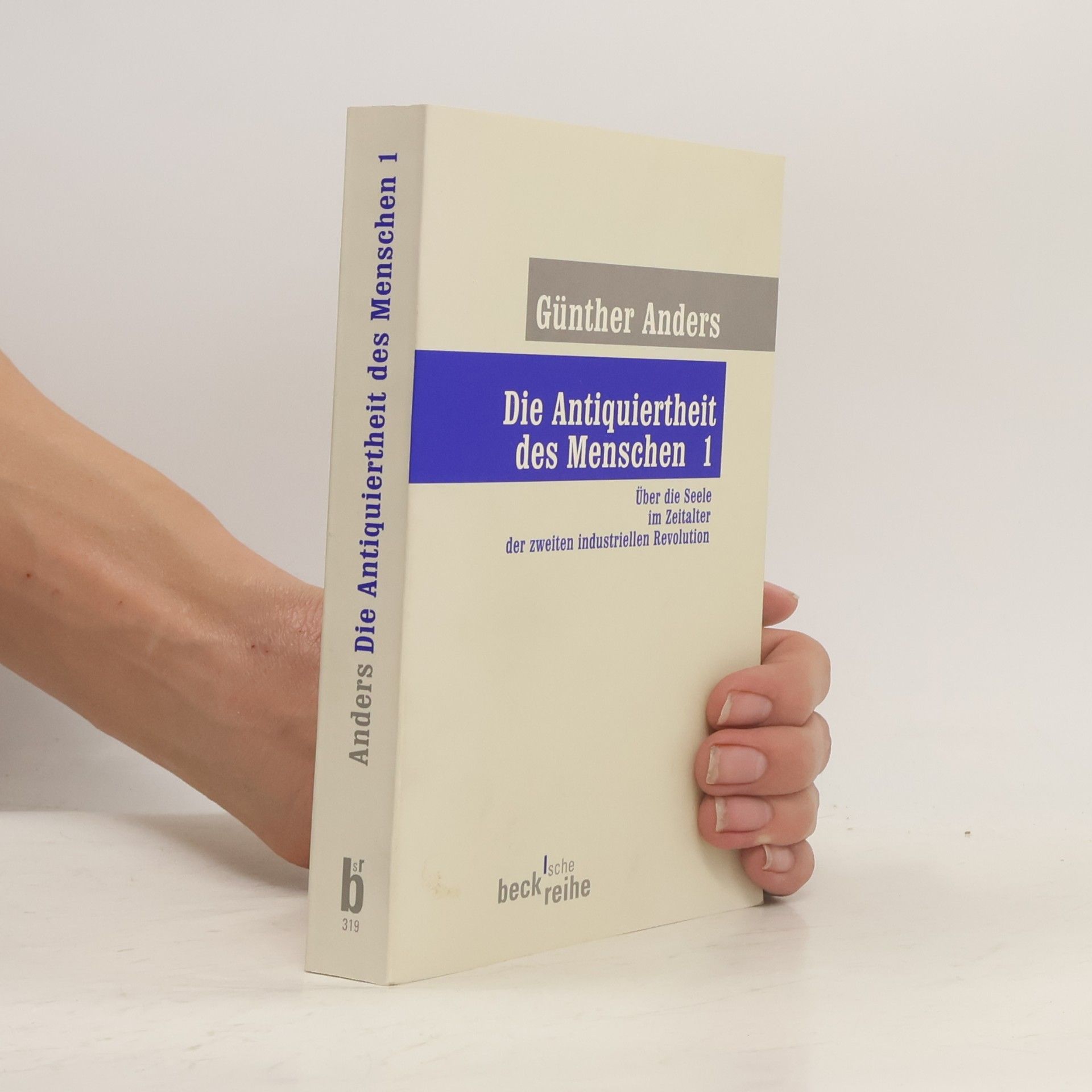 Günther Anders Beck'sche Reihe - 1: Die Antiquiertheit des Menschen