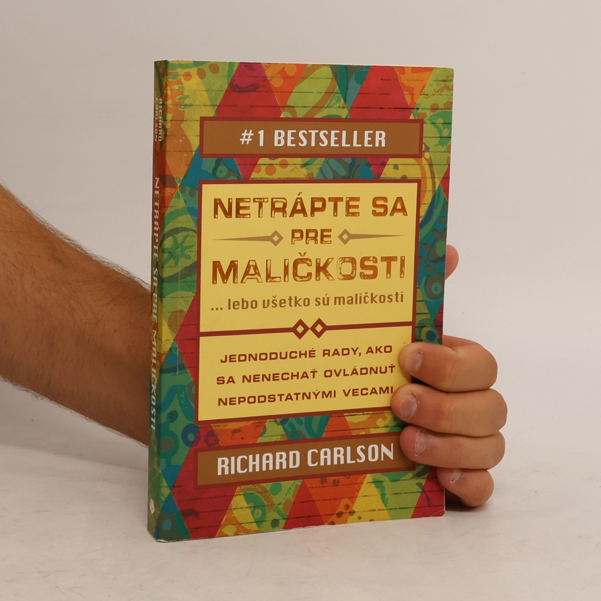 Richard Carlson Netrápte sa pre maličkosti ... lebo všetko sú maličkosti