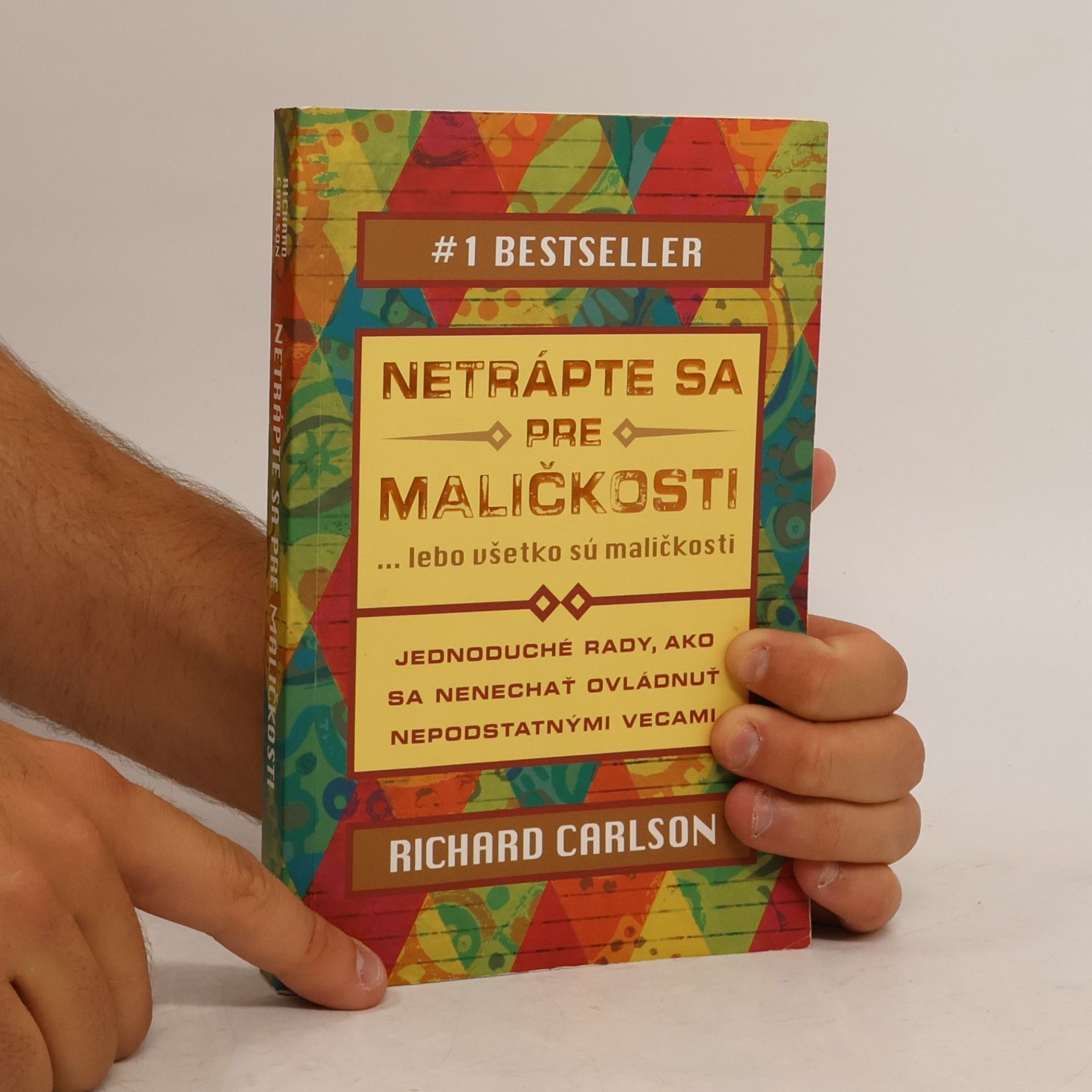 Richard Carlson Netrápte sa pre maličkosti ... lebo všetko sú maličkosti