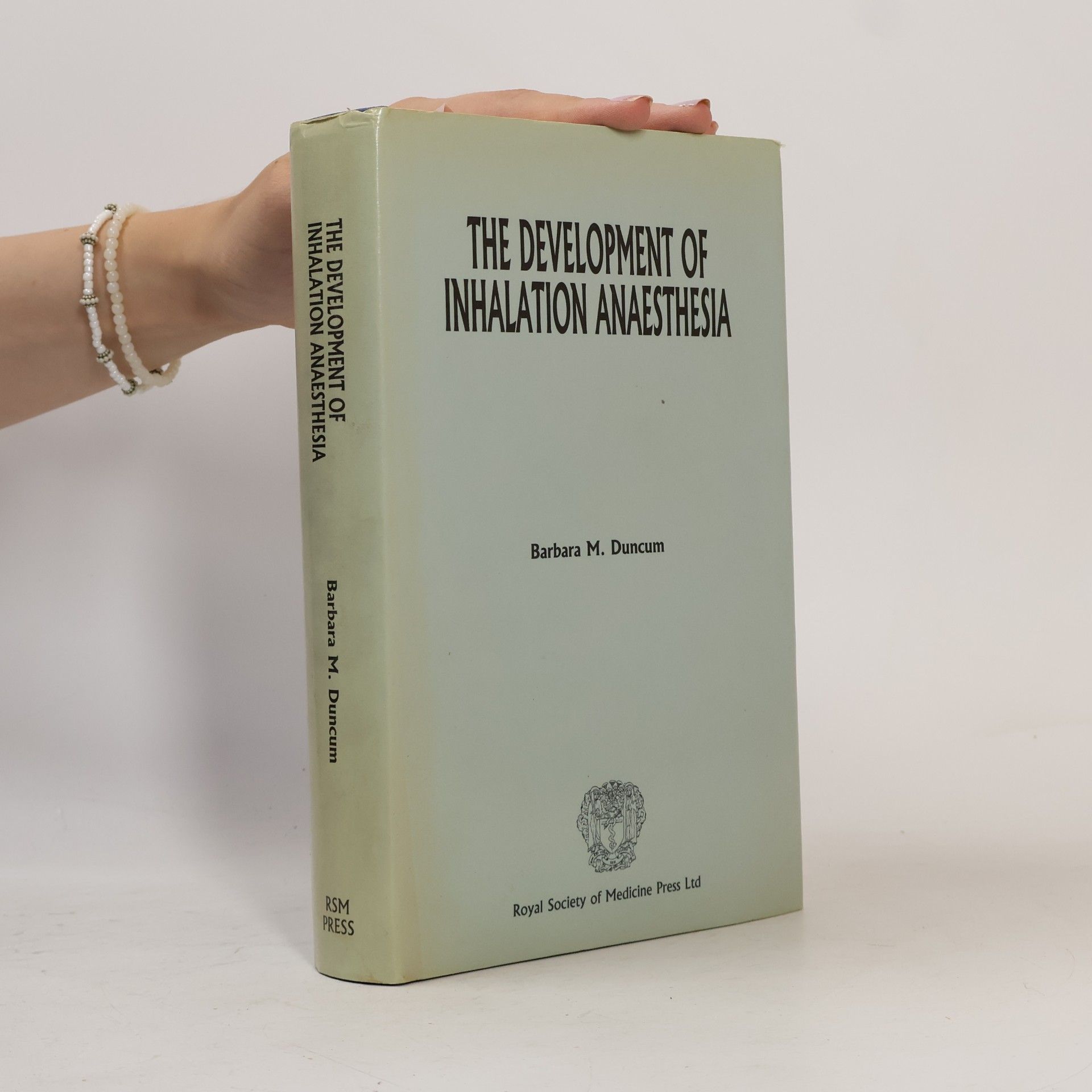 Barbara M. Duncum The Development of Inhalation Anaesthesia