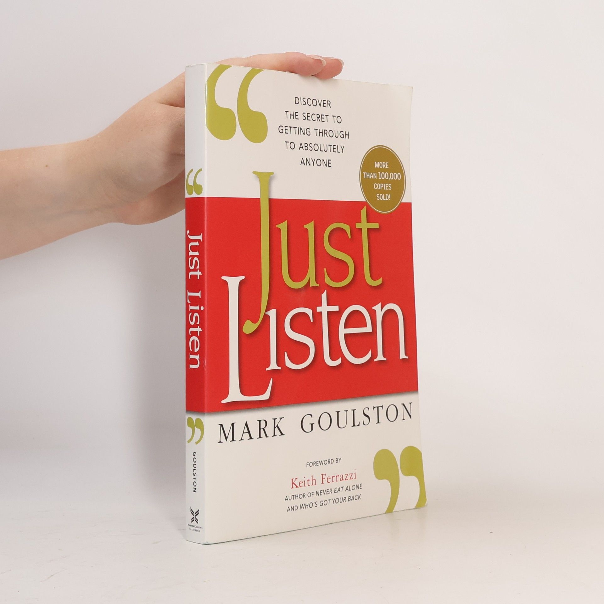 Mark Goulston Just Listen: Discover the Secret to Getting Through to Absolutely Anyone