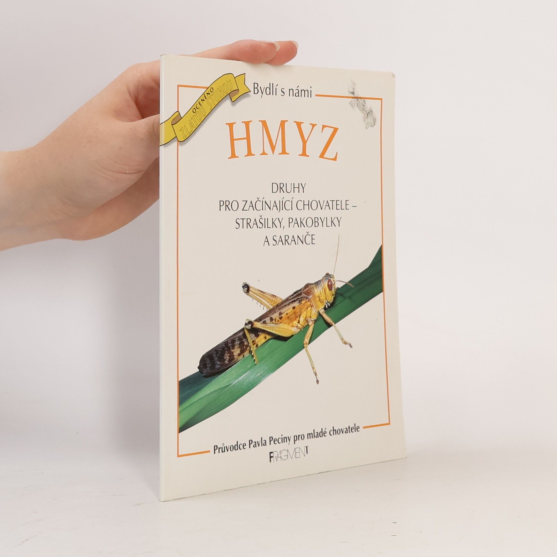Pavel Pecina Hmyz : druhy pro začínající chovatele - strašilky, pakobylky a saranče : průvodce Pavla Peciny pro mladé chovatele Bydlí s námi hmyz