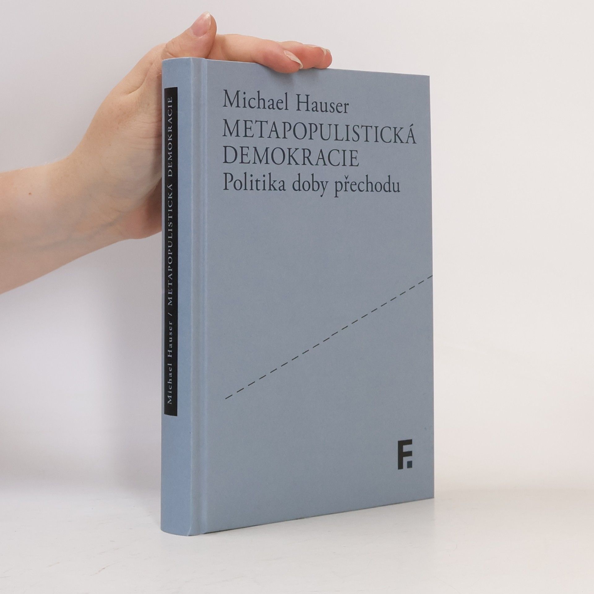 Michael Hauser Metapopulistická demokracie: Politika doby přechodu