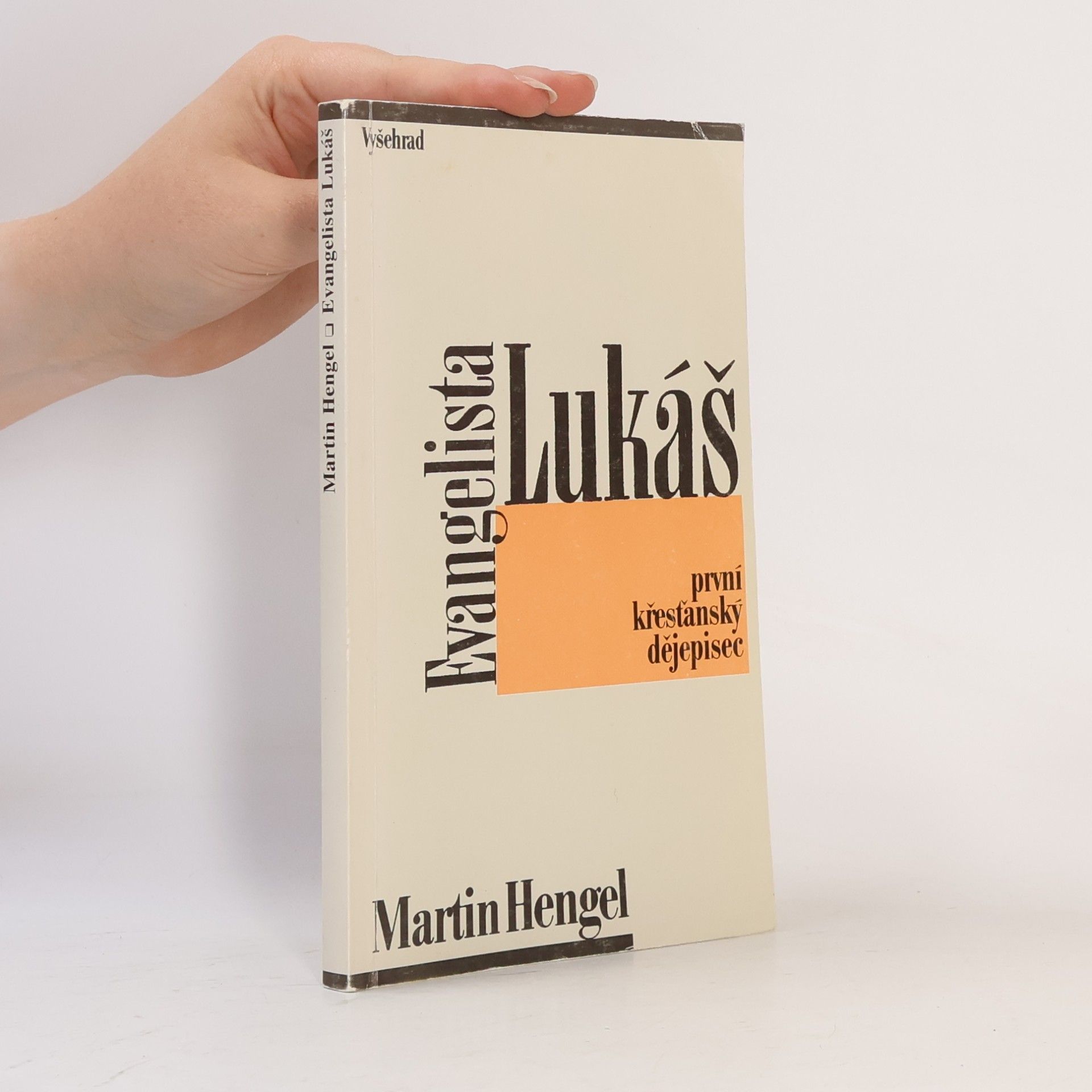 Martin Hengel Evangelista Lukáš : první křesťanský dějepisec: Zvěst o Ježíši Kristu a dějepisectví