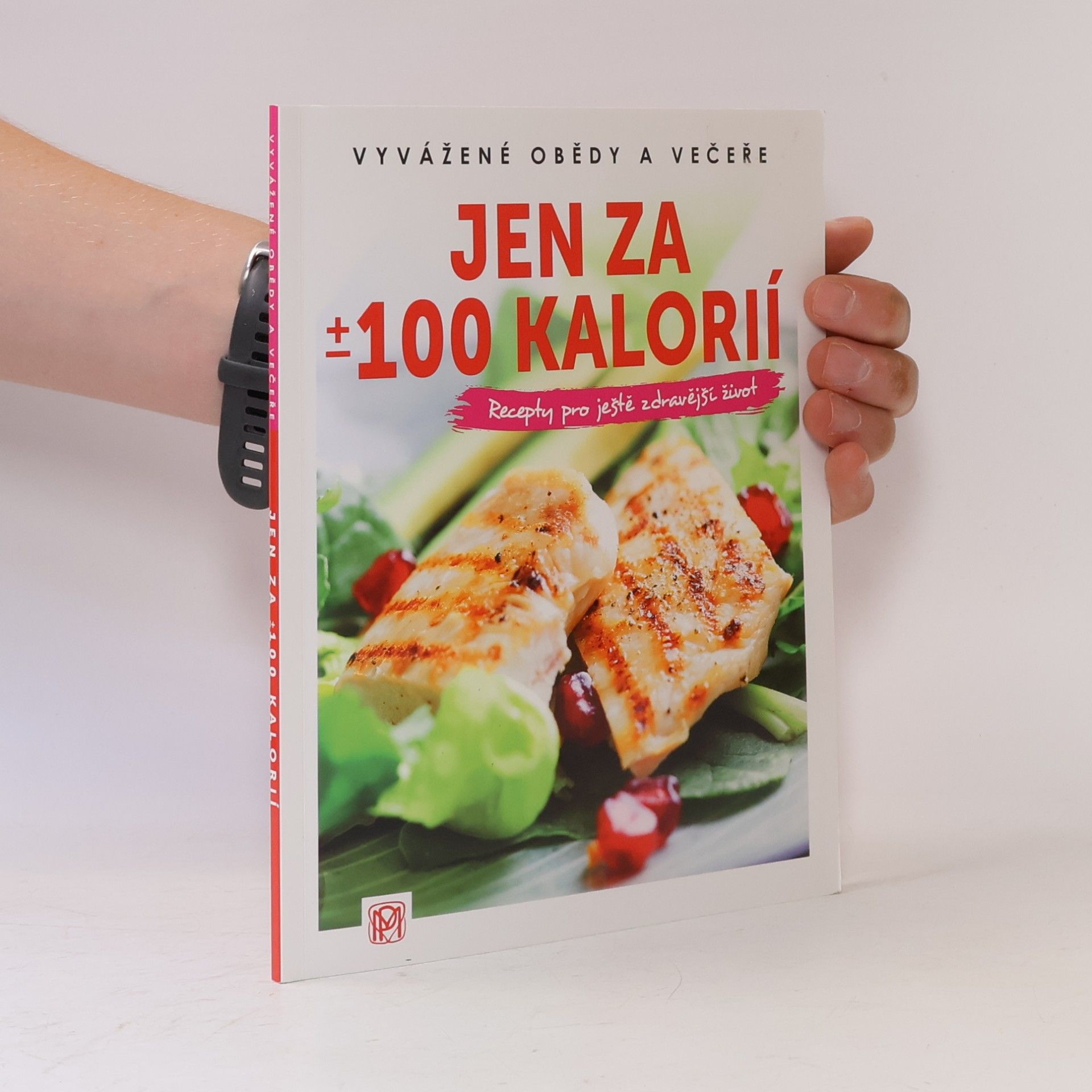 Tereza Momčilová Jen za ±100 kalorií : vyvážené obědy a večeře : recepty pro ještě zdravější život