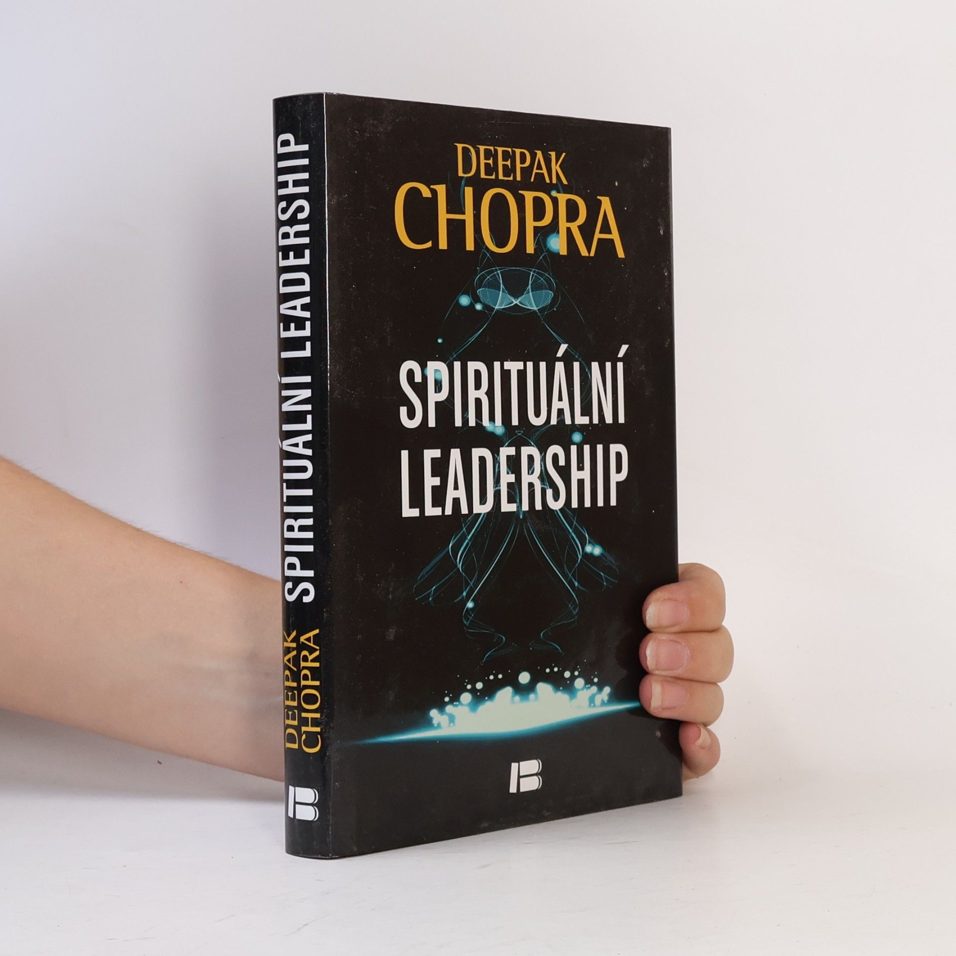 Deepak Chopra Spirituální leadership: Osvícené vedení v praxi