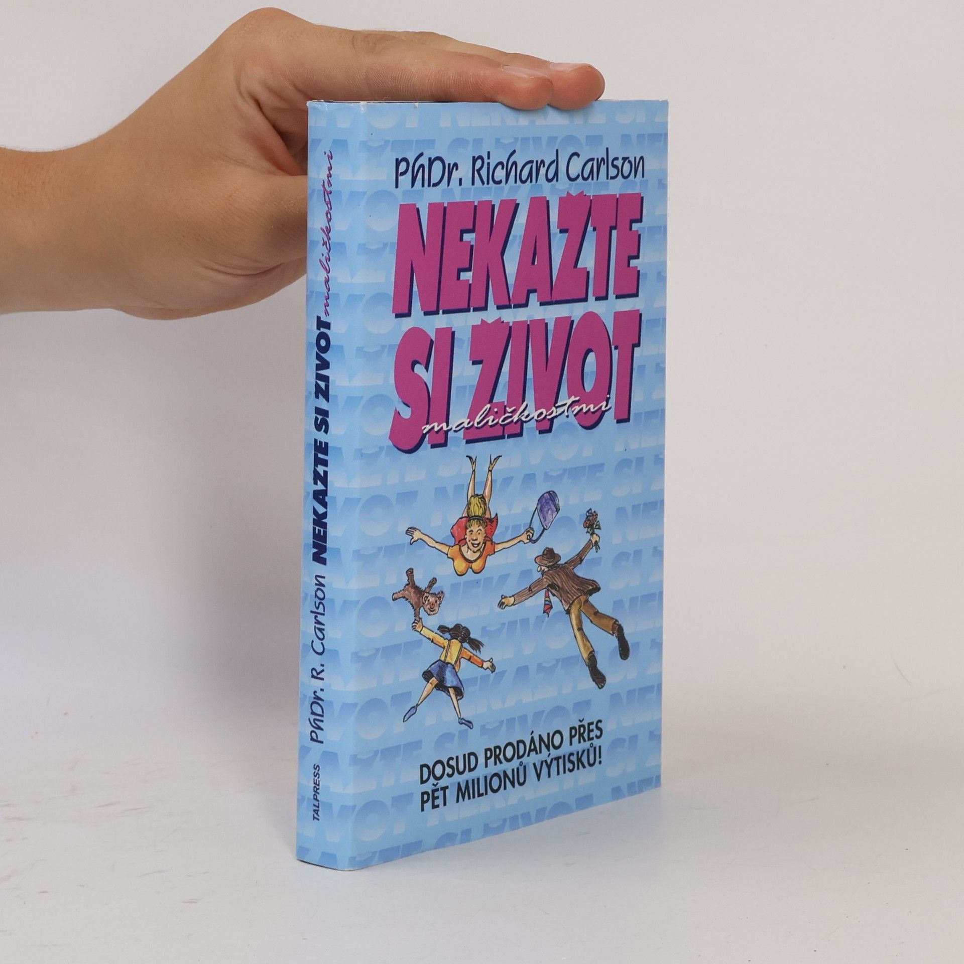 Richard Carlson Nekažte si život maličkostmi