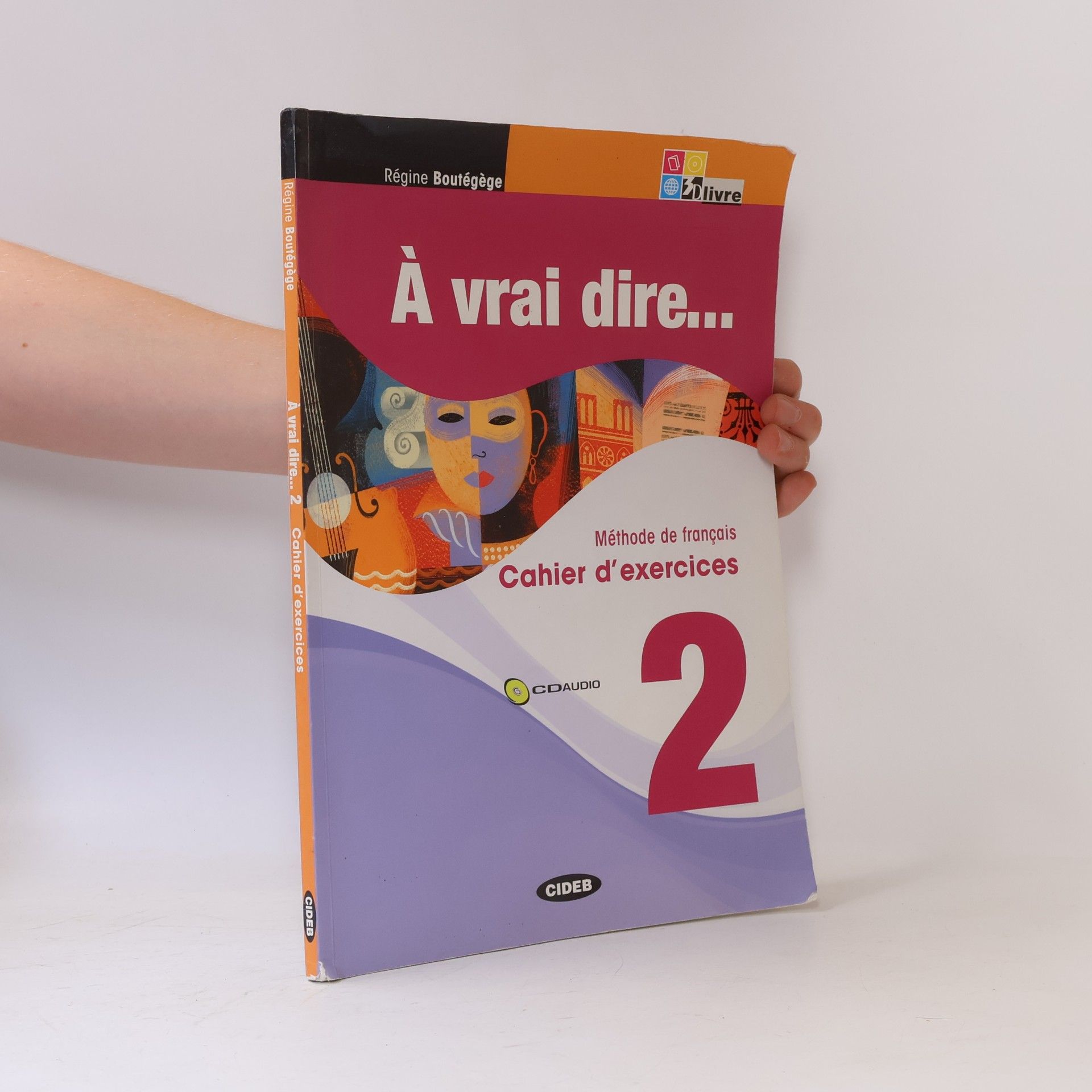 Régine Boutégège À vrai dire... Méthode de langue et civilisation françaises. Livre de l´élève-Cahier d'exercises. Per le Scuole superiori. Con 2 CD Audio. Con CD-ROM. Con DVD (Vol. 2) (Francese.Corsi)