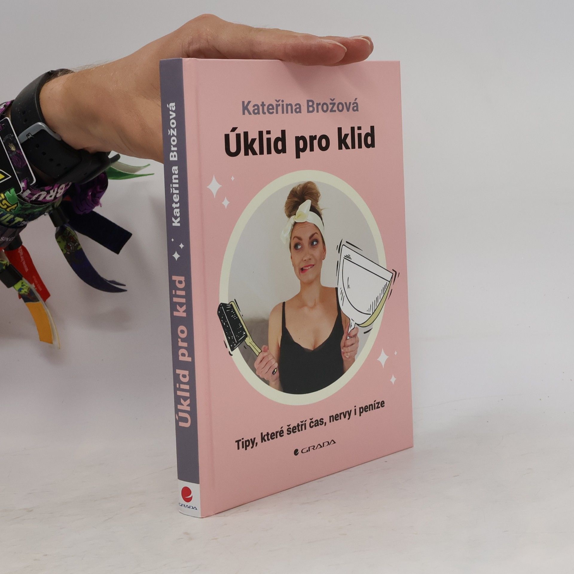 Kateřina Brožová Úklid pro klid. tipy, které šetří čas, nervy i peníze