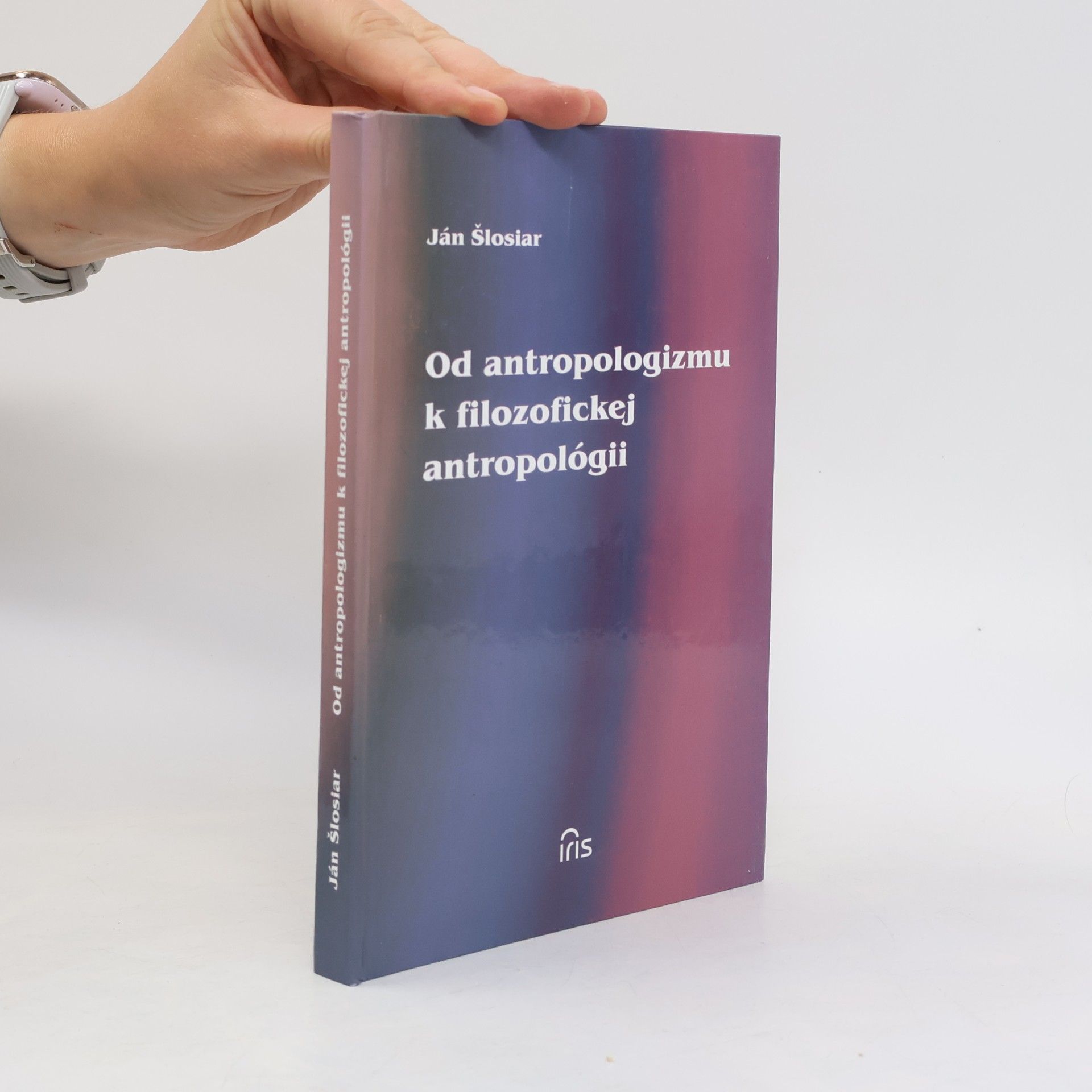 Ján Šlosiar Od antropologizmu k filozofickej antropológii