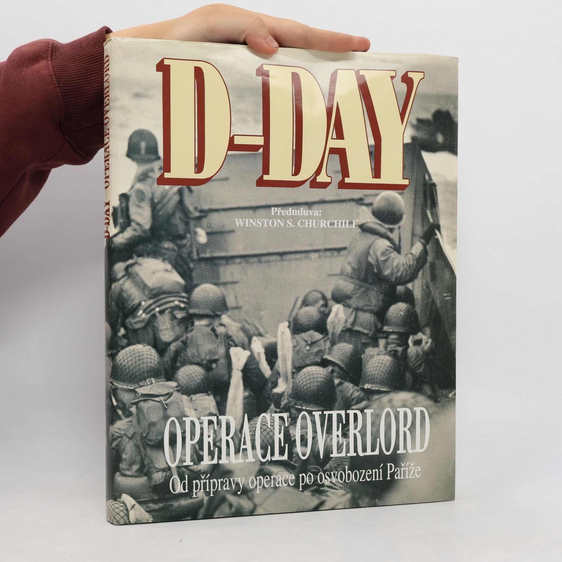 Ivo Rušák D-Day Operace Overlord: Od přípravy operace po osvobození Paříže