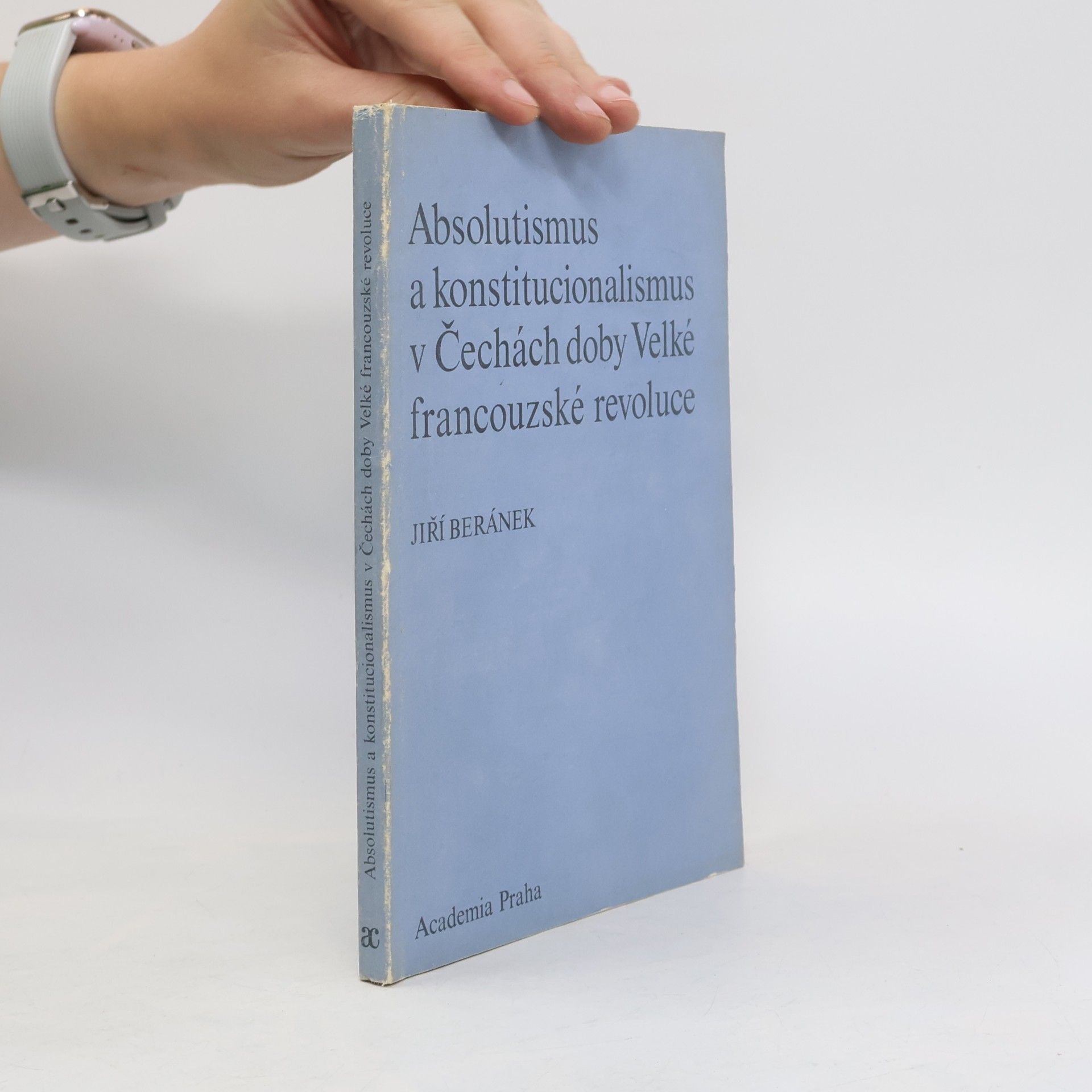 Jiří Beránek Absolutismus a konstitucionalismus v Čechách doby Velké francouzské revoluce