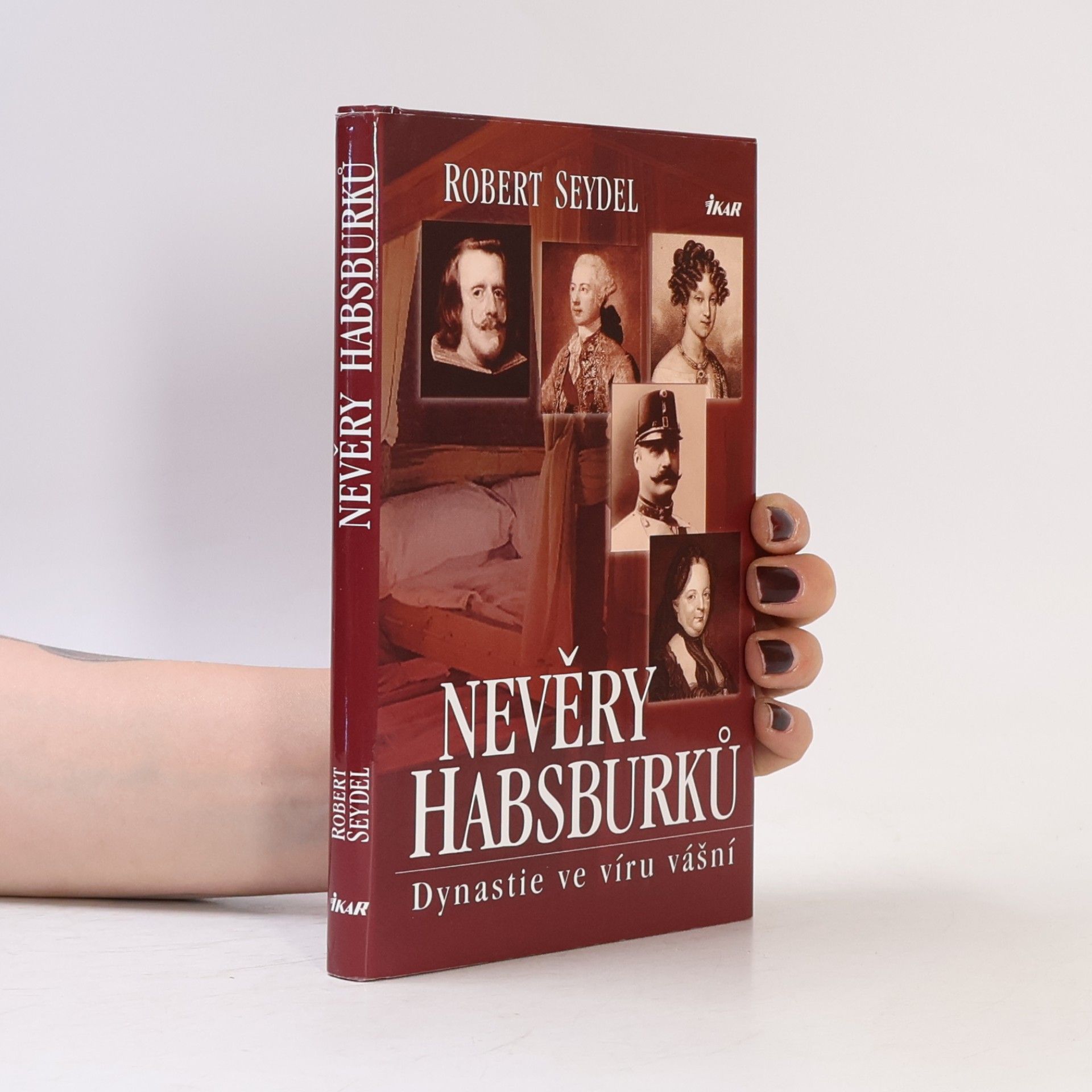 Robert Seydel Nevěry Habsburků. Dynastie ve víru vášní.