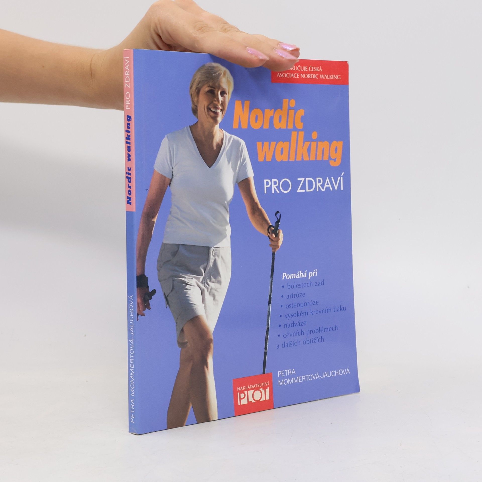 Petra Mommert Jauch Nordic walking pro zdraví : pomáhá při bolestech zad, artróze, osteoporóze, vysokém krevním tlaku, nadváze, cévních problémech a dalších obtížích