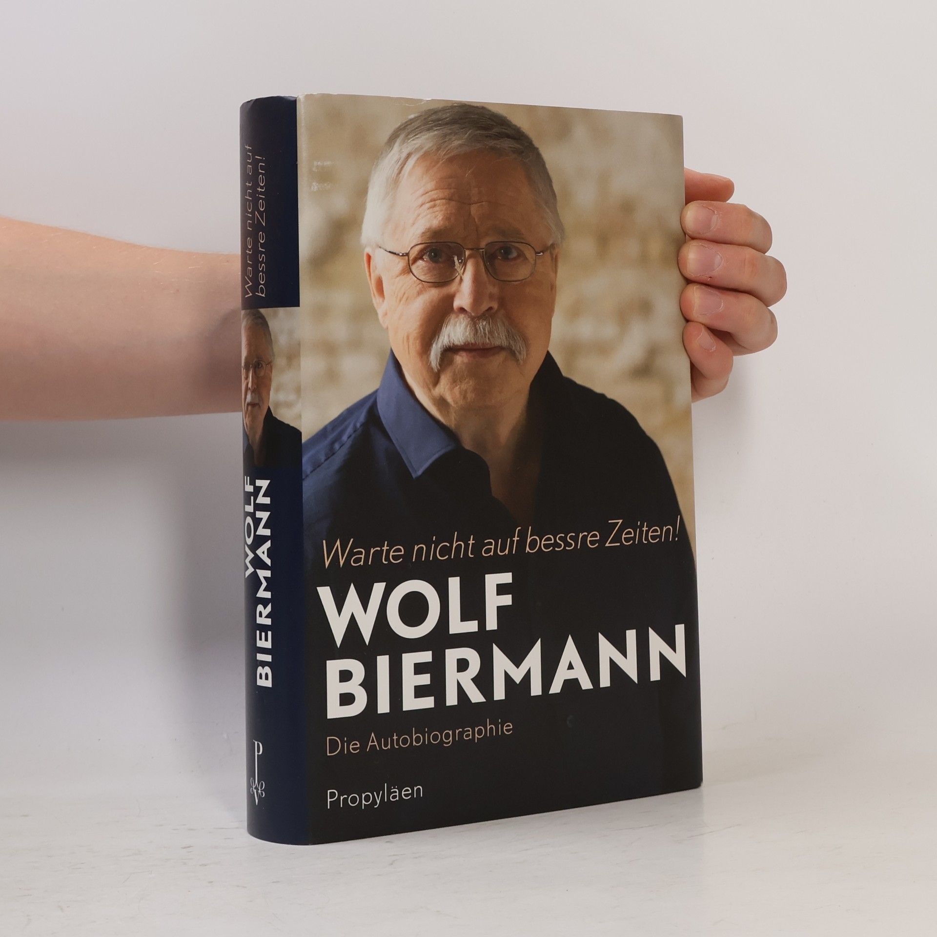Wolf Biermann Warte nicht auf bessre Zeiten!
