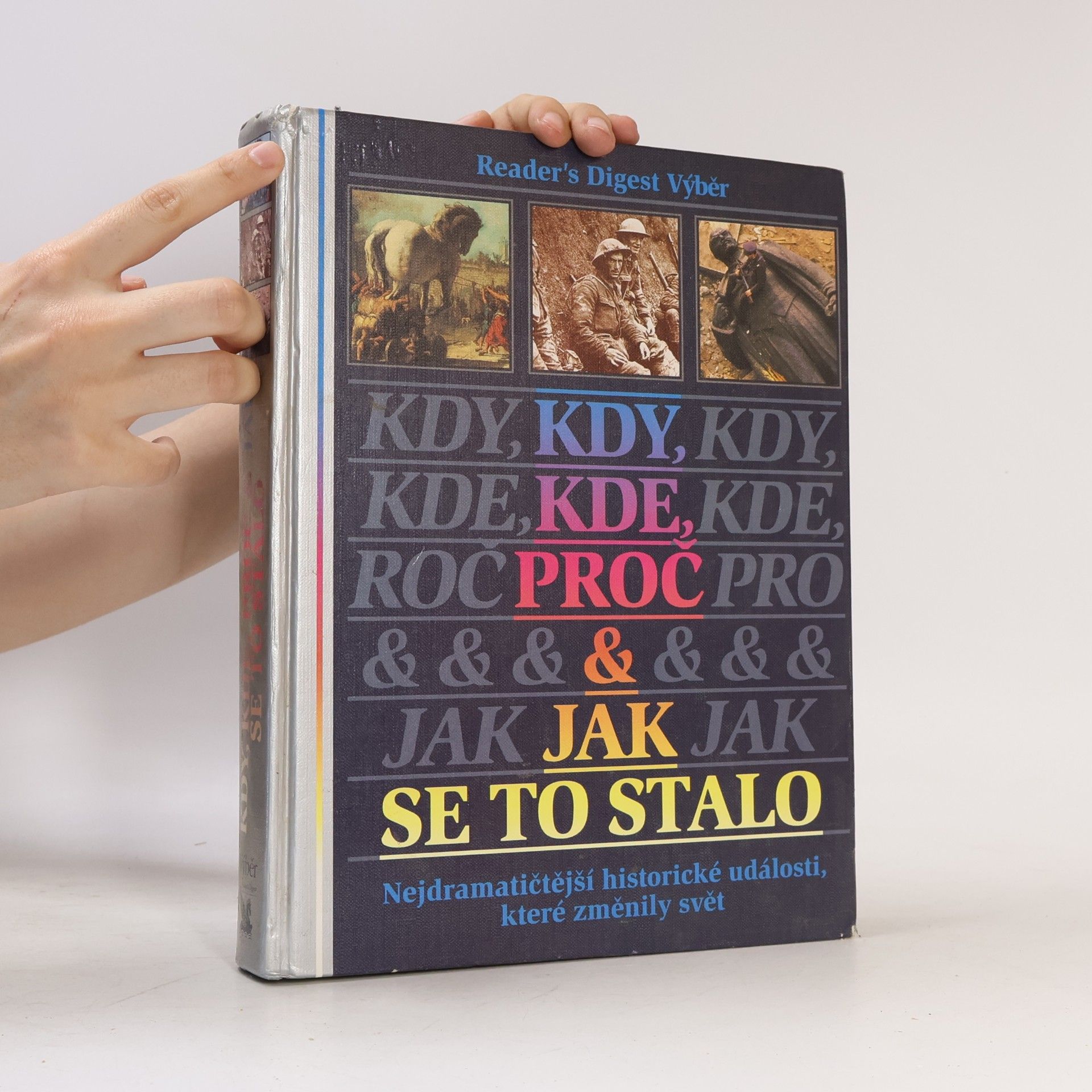 Kolektiv autorů Kdy, kde, proč a jak se to stalo. Nejdramatičtější historické události, které změnily svět.