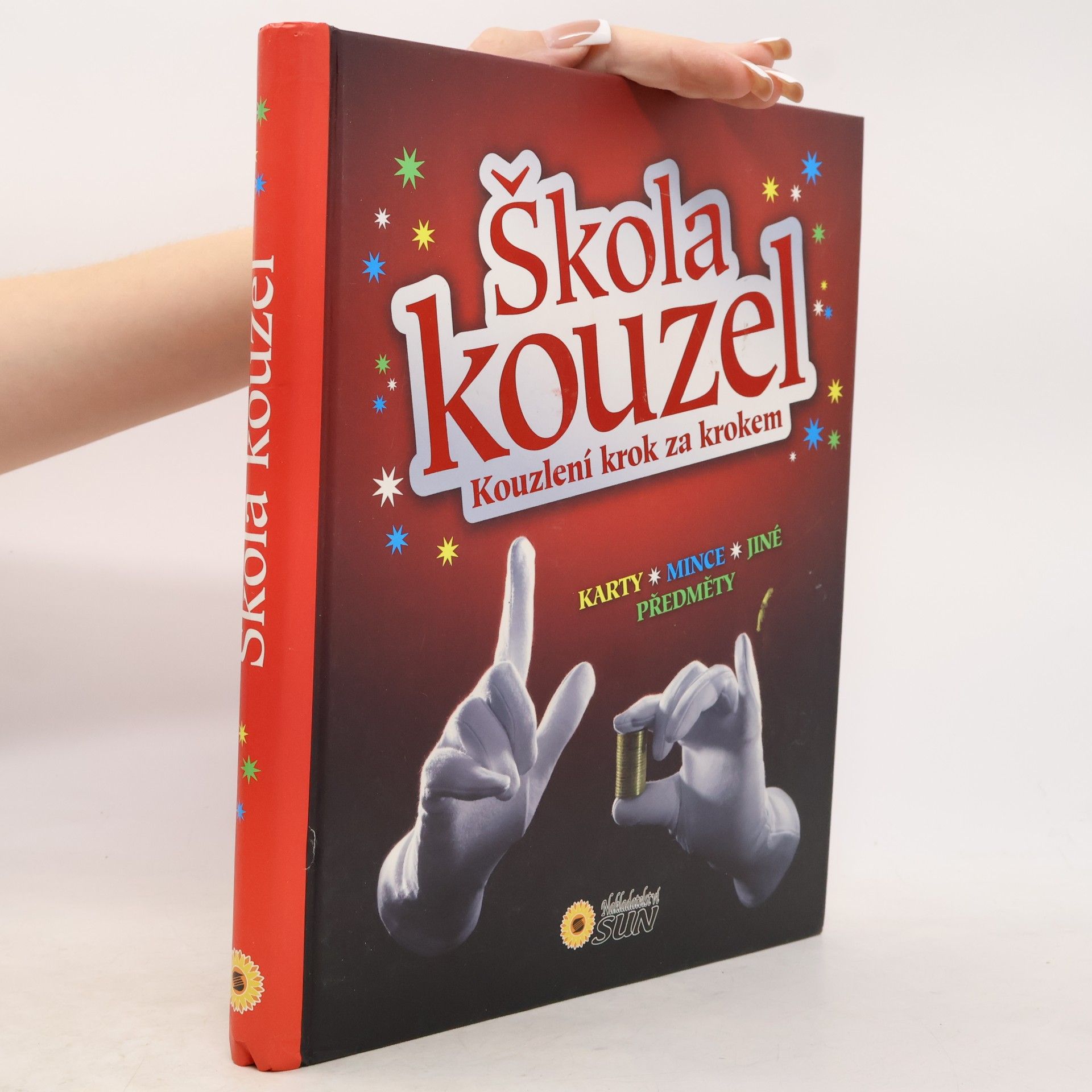 Jitka Kováčová Škola kouzel : kouzlení krok za krokem : úžasná kouzla a triky ; karty, mince, jiné předměty