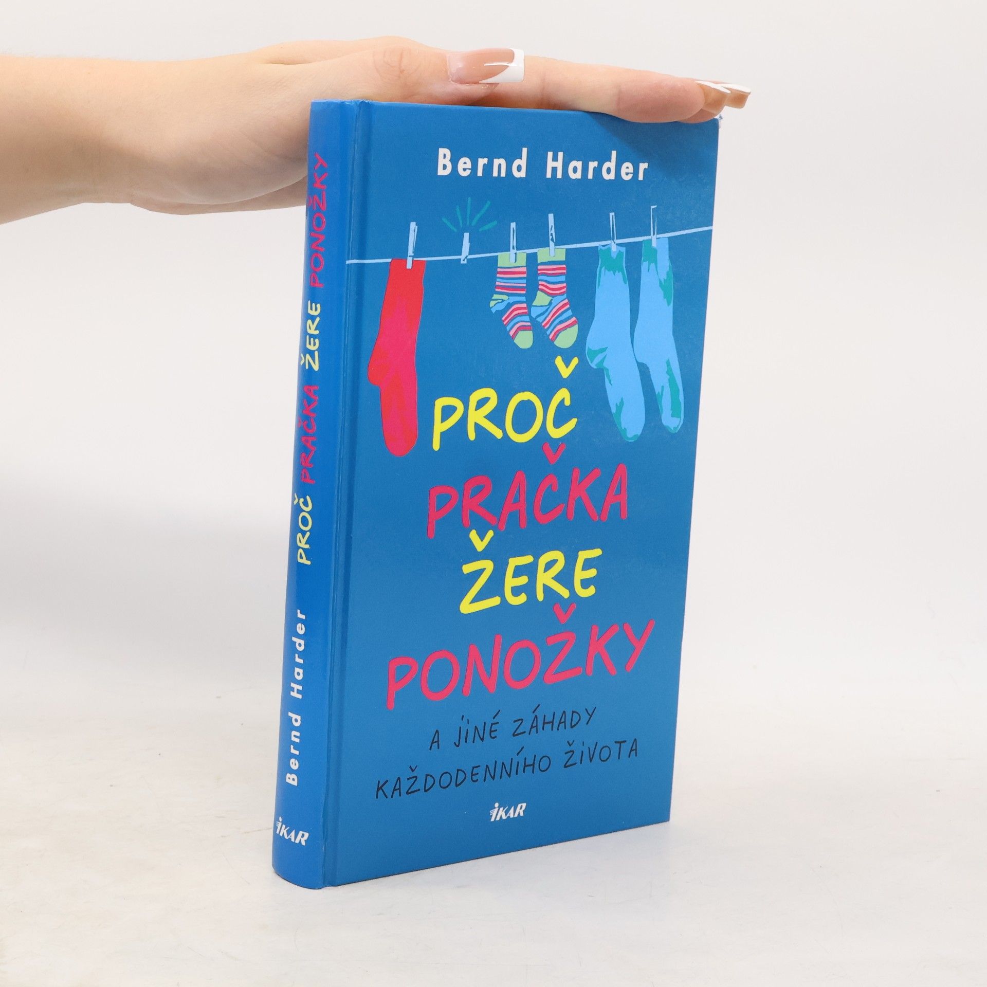 Bernd Harder Proč pračka žere ponožky a jiné záhady každodenního života