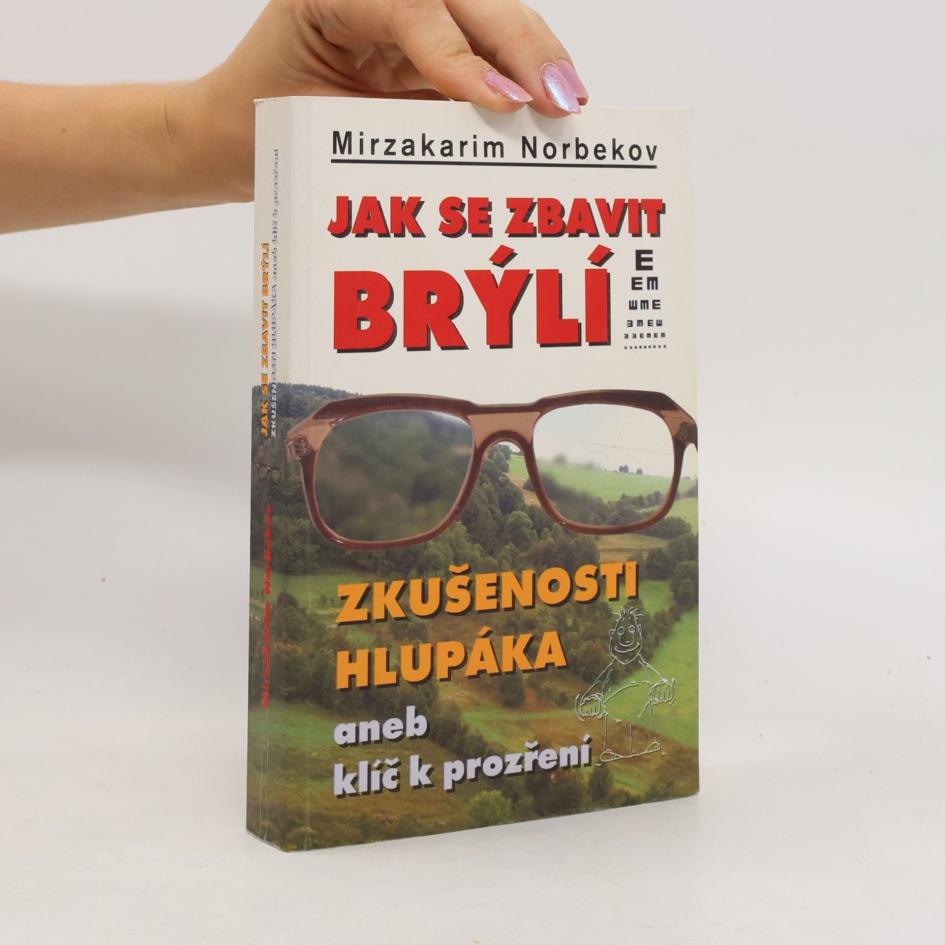 Mirzakarim Norbekov Jak se zbavit brýlí. Zkušenosti hlupáka, aneb, klíč k prozření