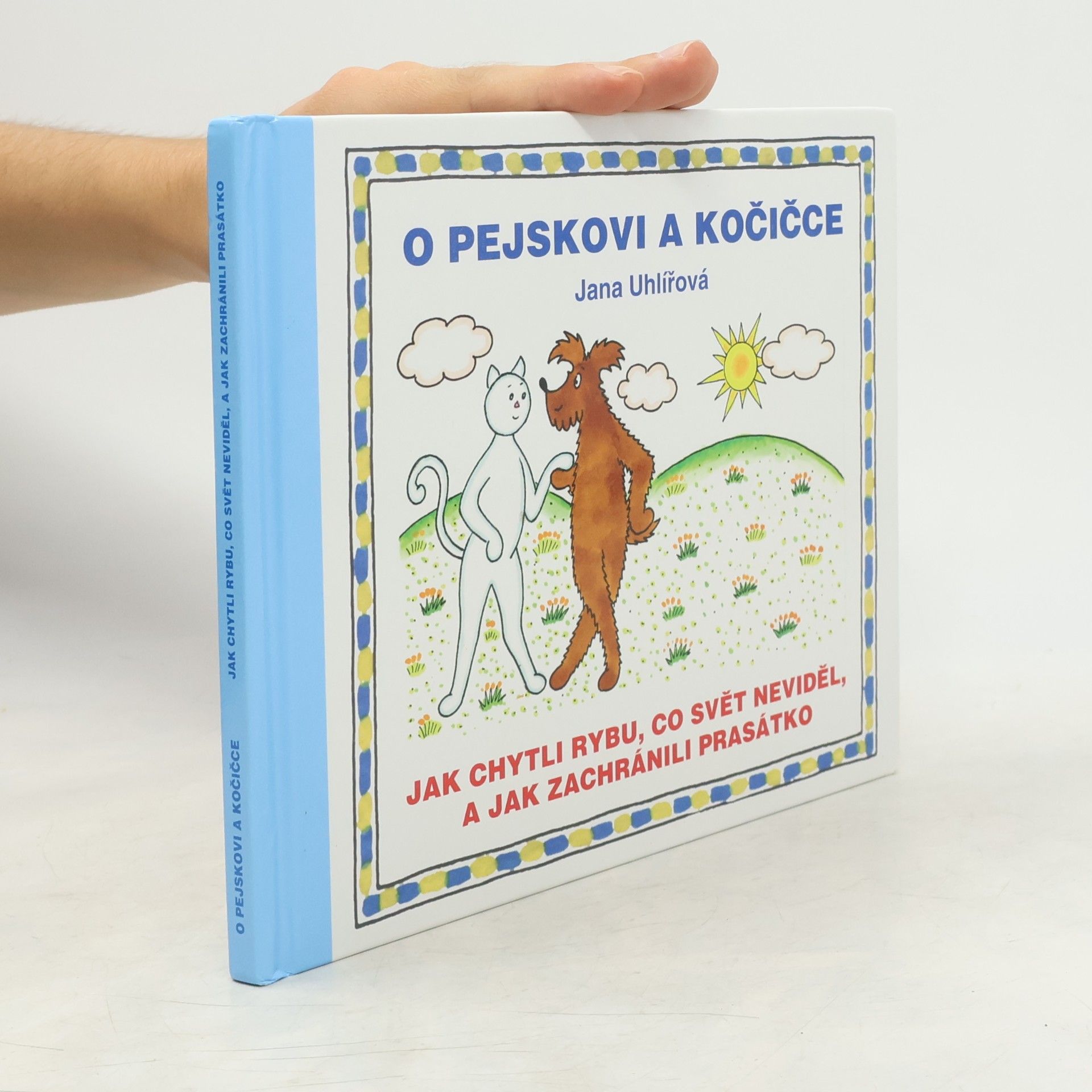 Jana Uhlířová O pejskovi a kočičce - Jak chytli rybu, co svět neviděl, a jak zachránili prasátko