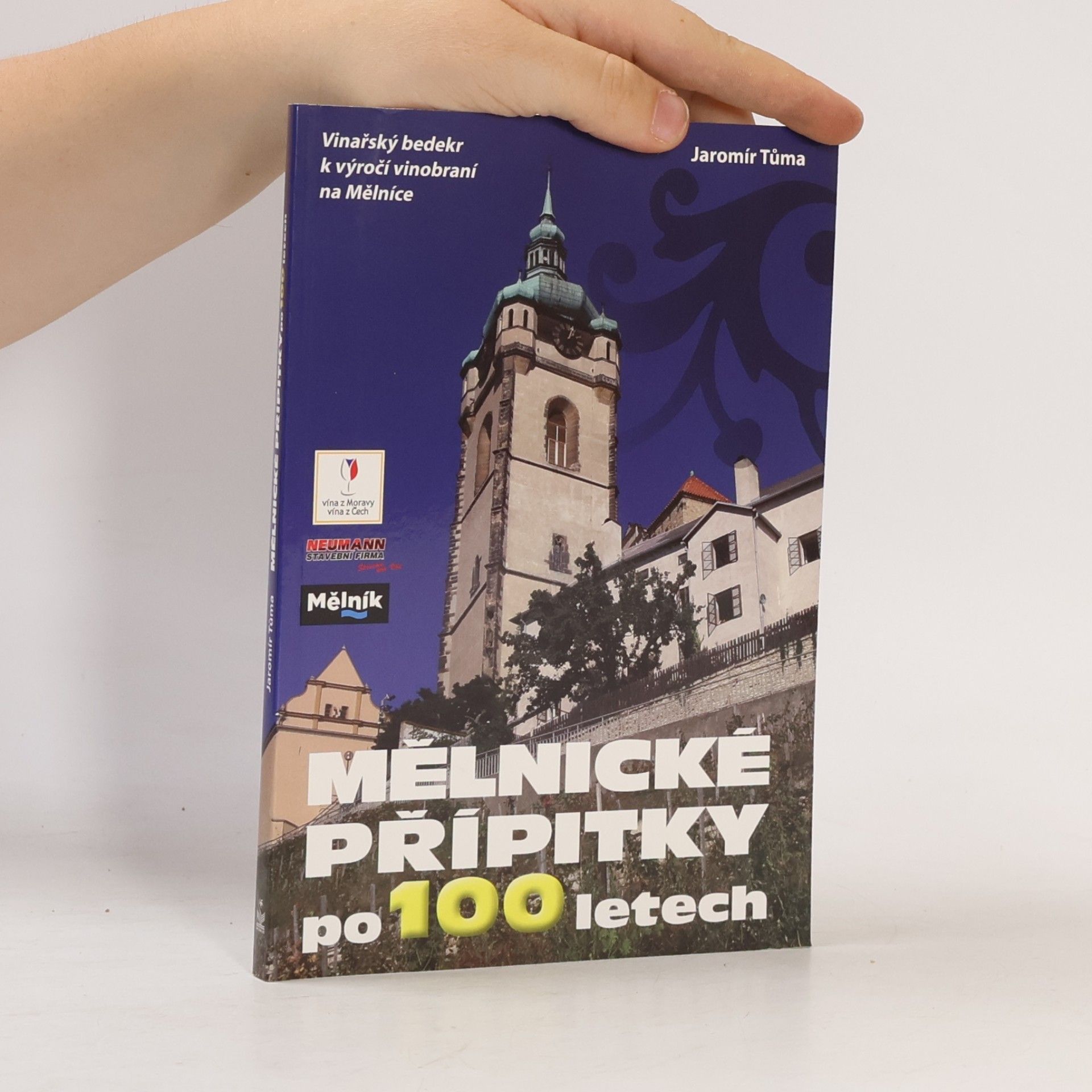 Jaromír Tůma Mělnické přípitky po 100 letech : vinařský bedekr k výročí vinobraní na Mělníce