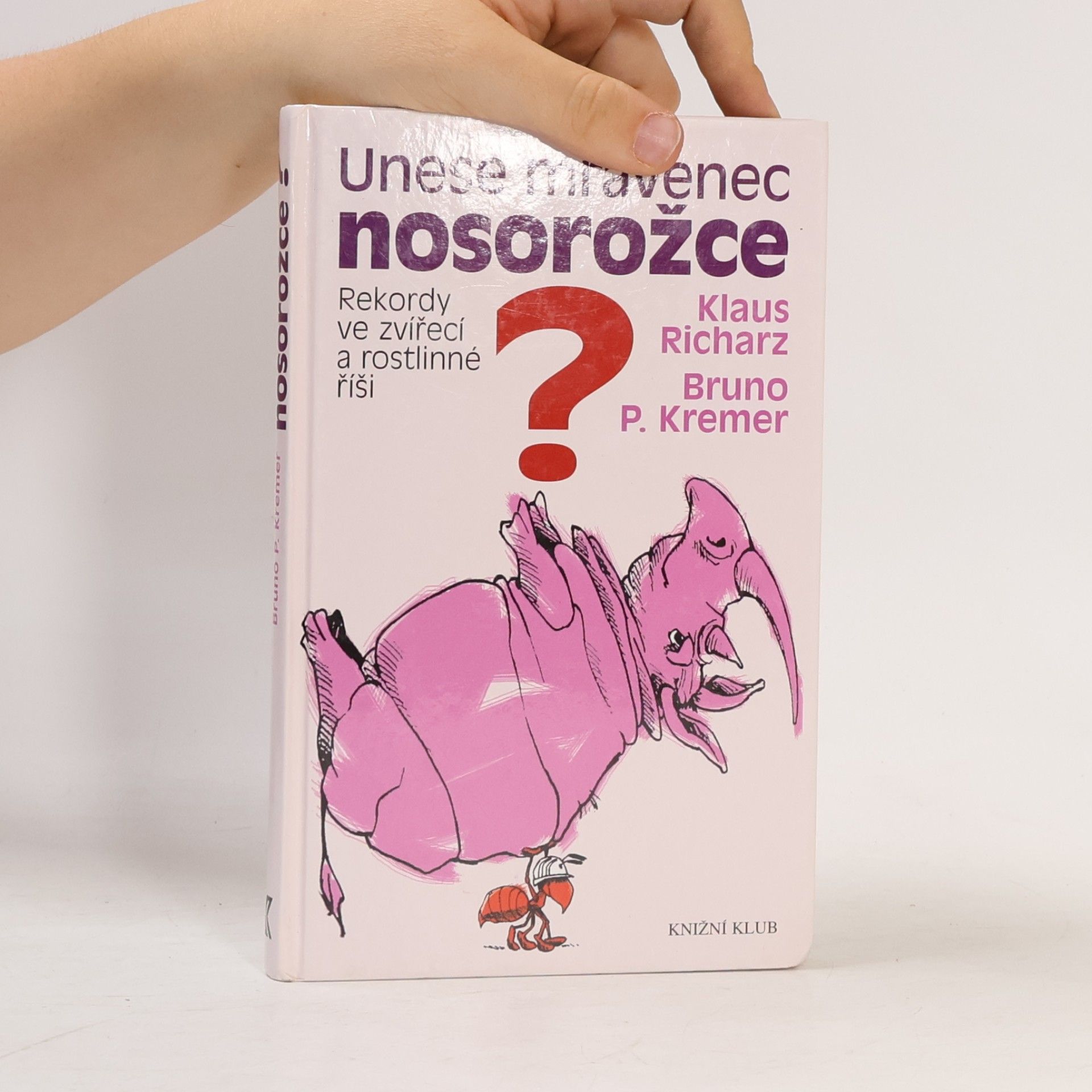 Bruno Kremer Unese mravenec nosorožce? : rekordy ve zvířecí a rostlinné říši