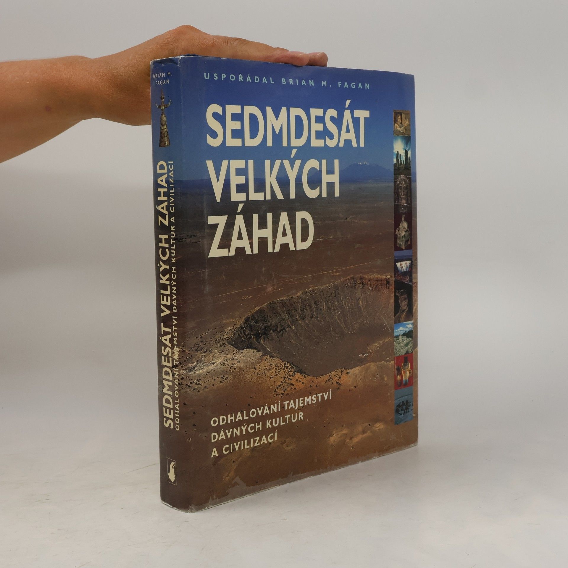 Brian M. Fagan Sedmdesát velkých záhad: Odhalování tajemství dávných kultur a civilizací