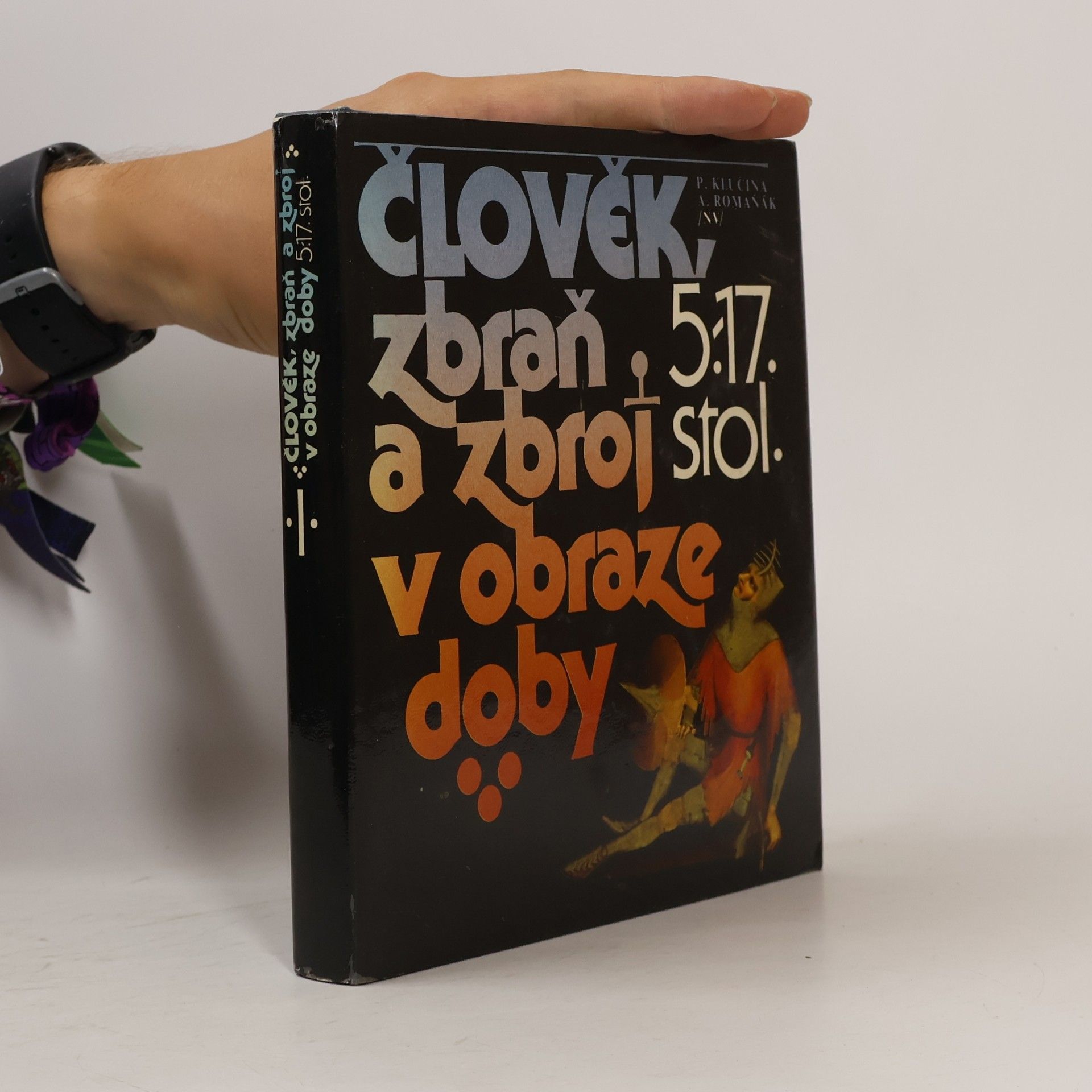Petr Klučina Člověk, zbraň a zbroj v obraze doby. 5.-17. stol.