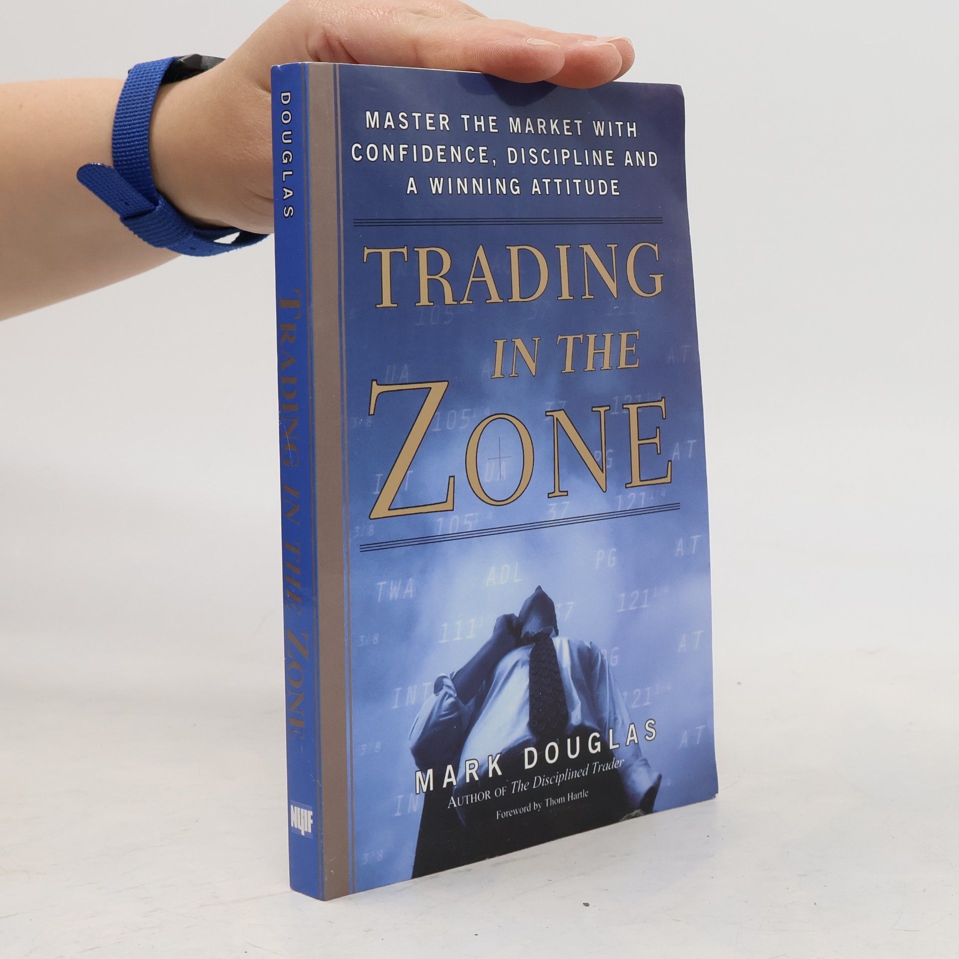 Mark Douglas Trading in the zone : master the market with confidence, discipline and a winning attitude