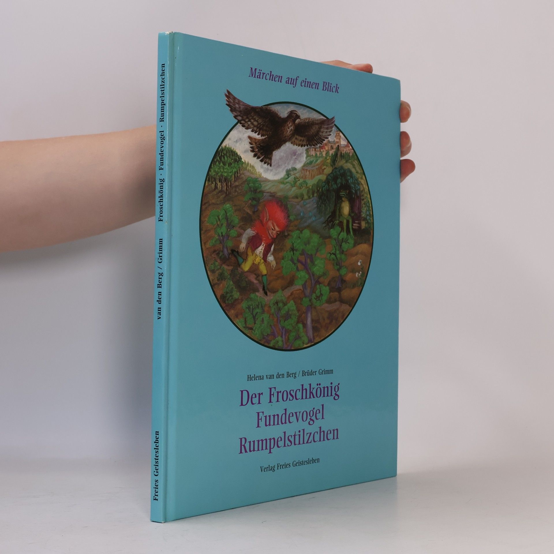 Helena van den Berg Der Froschkönig. Fundevogel. Rumpelstilzchen