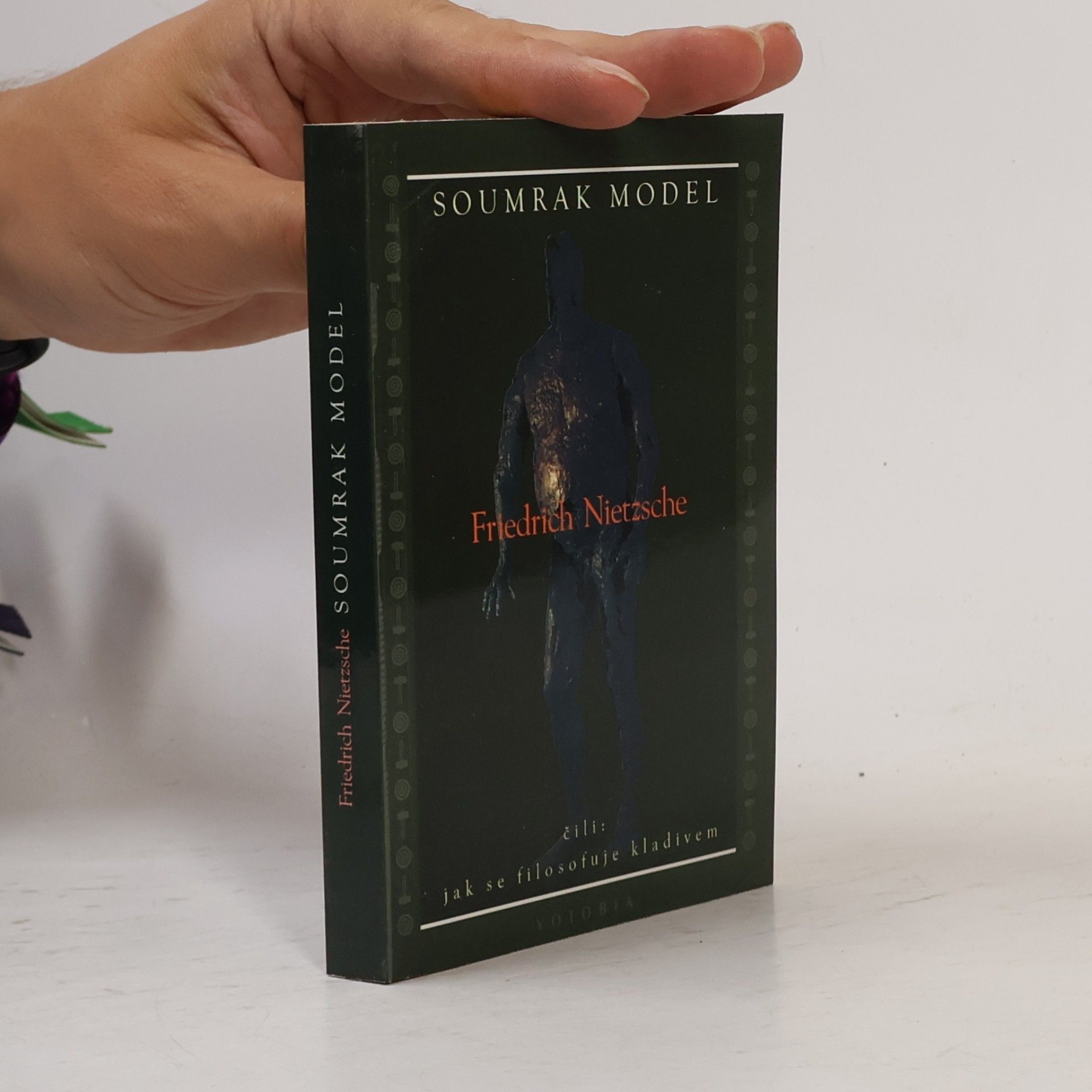 Friedrich Nietzsche Soumrak model, čili, Jak se filosofuje kladivem