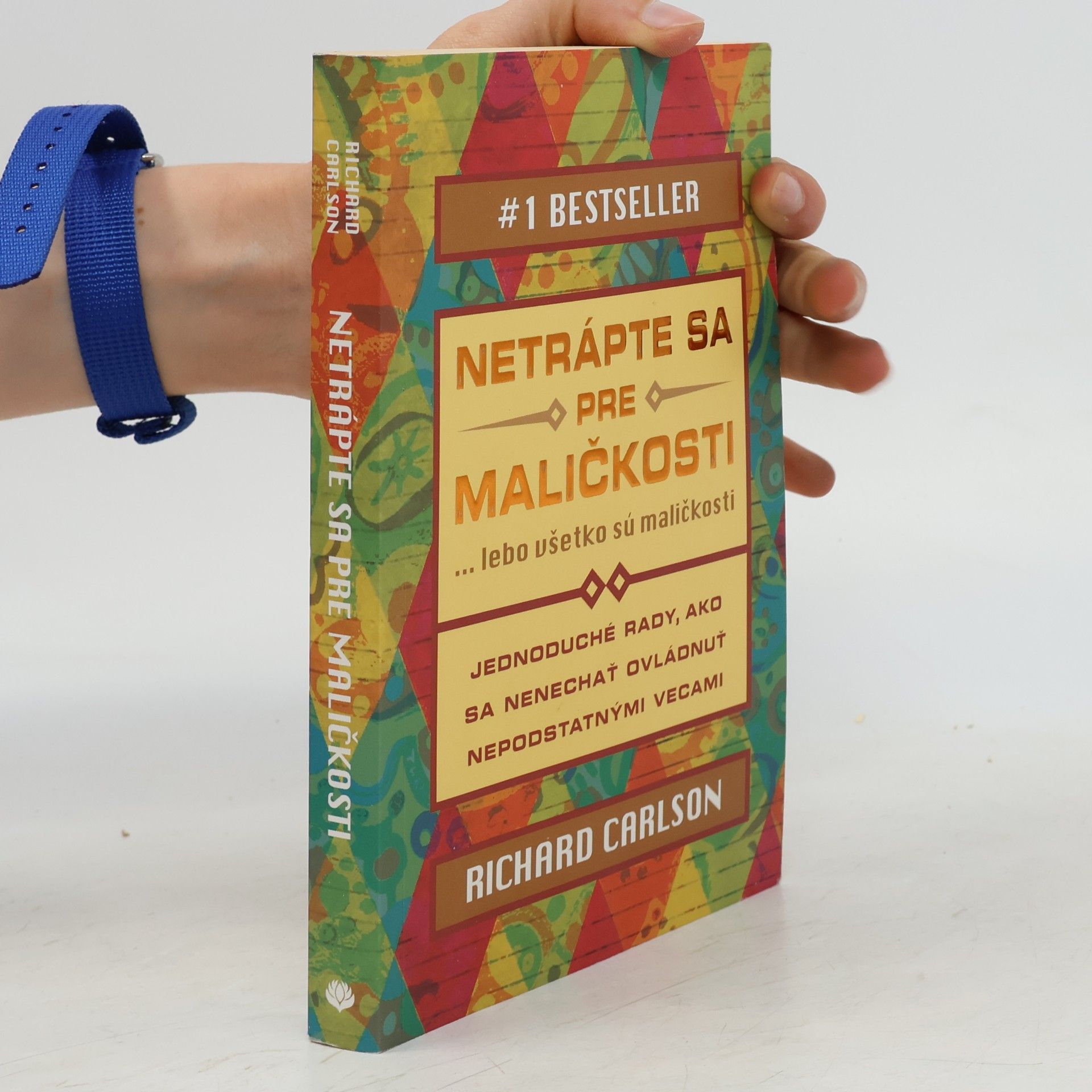 Richard Carlson Netrápte sa pre maličkosti ... lebo všetko sú maličkosti