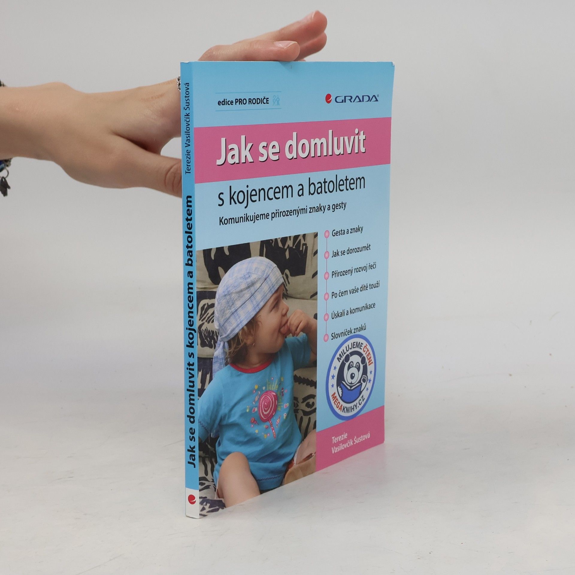 Terezie Vasilovčík Šustová Jak se domluvit s kojencem a batoletem. Komunikujeme přirozenými znaky a gesty