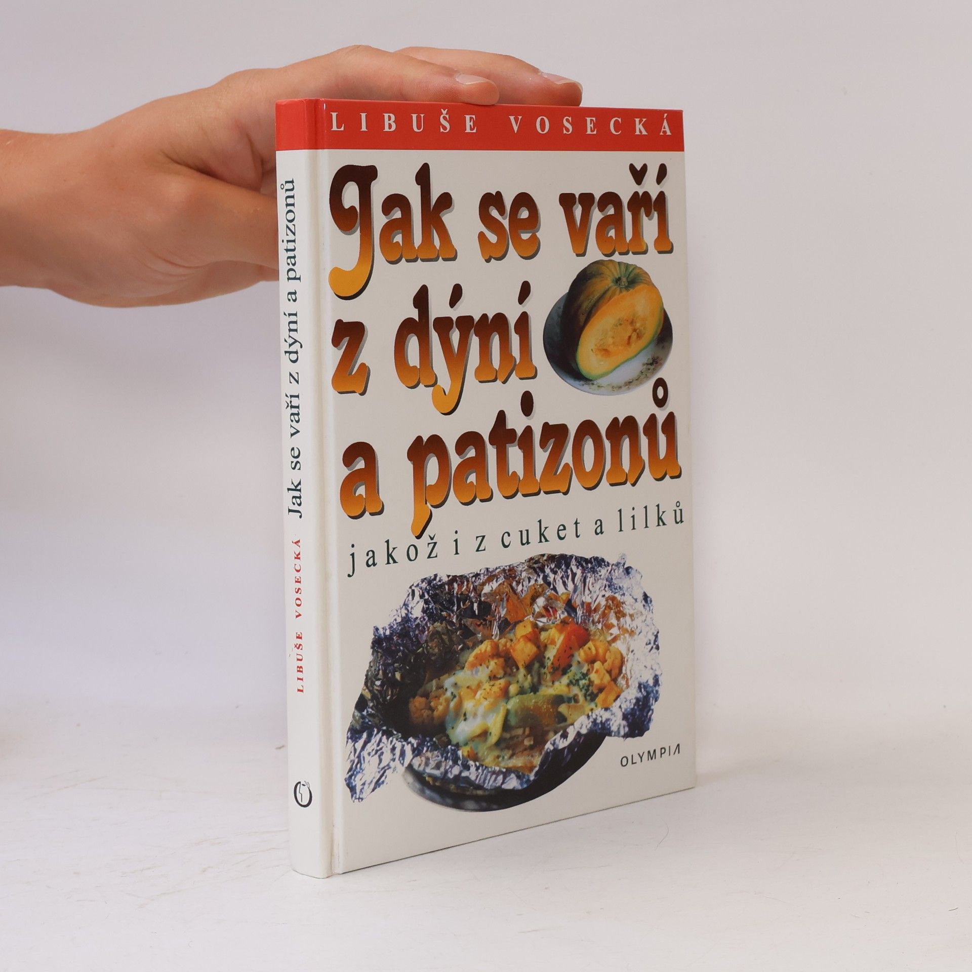 Libuše Vosecká Jak se vaří z dýní a patizonů, jakož i z cuket a lilků