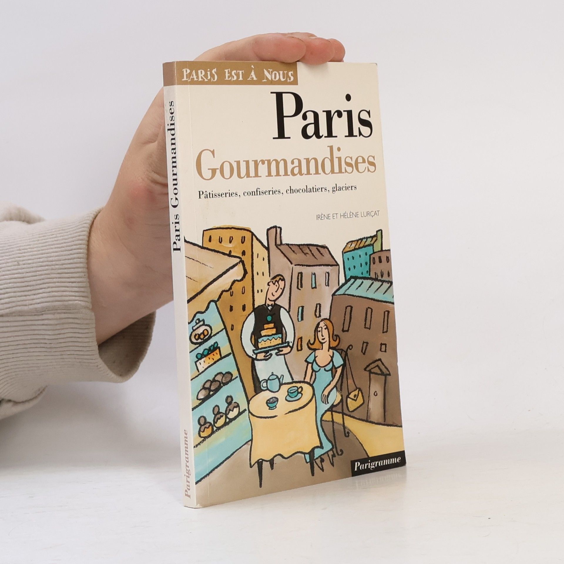 Paris gourmandises. Pâtisseries, confiseries, chocolatiers, glaciers