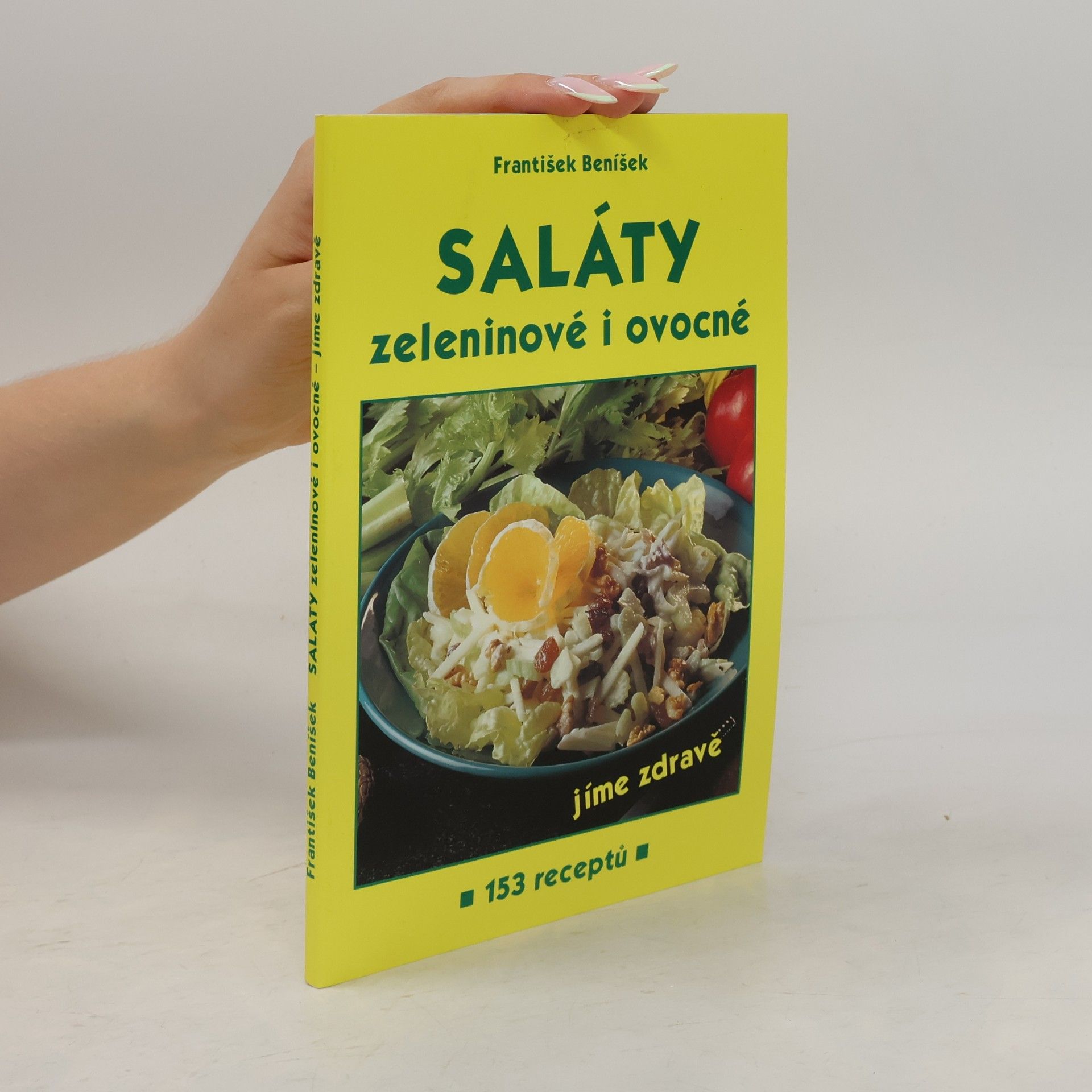 František Beníšek Saláty zeleninové i ovocné : jíme zdravě : 153 receptů