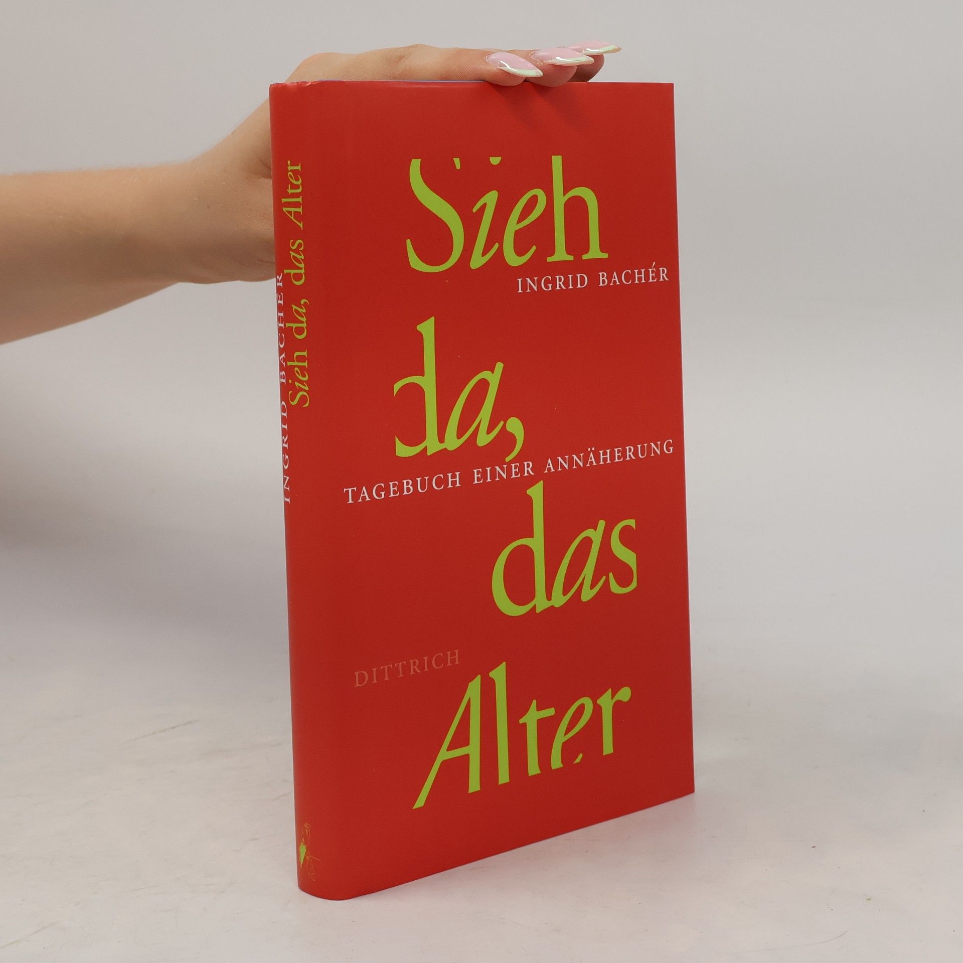 Ingrid Bachér Sieh da, das Alter