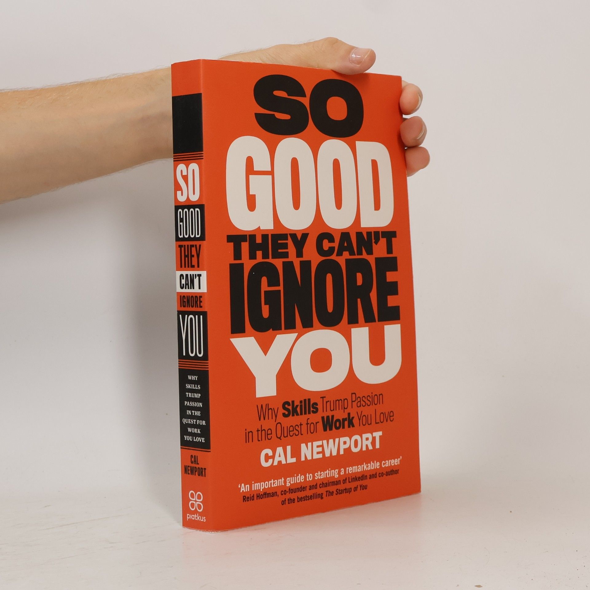 Cal Newport So good they can't ignore you: Why skills trump passion in the quest for work you love