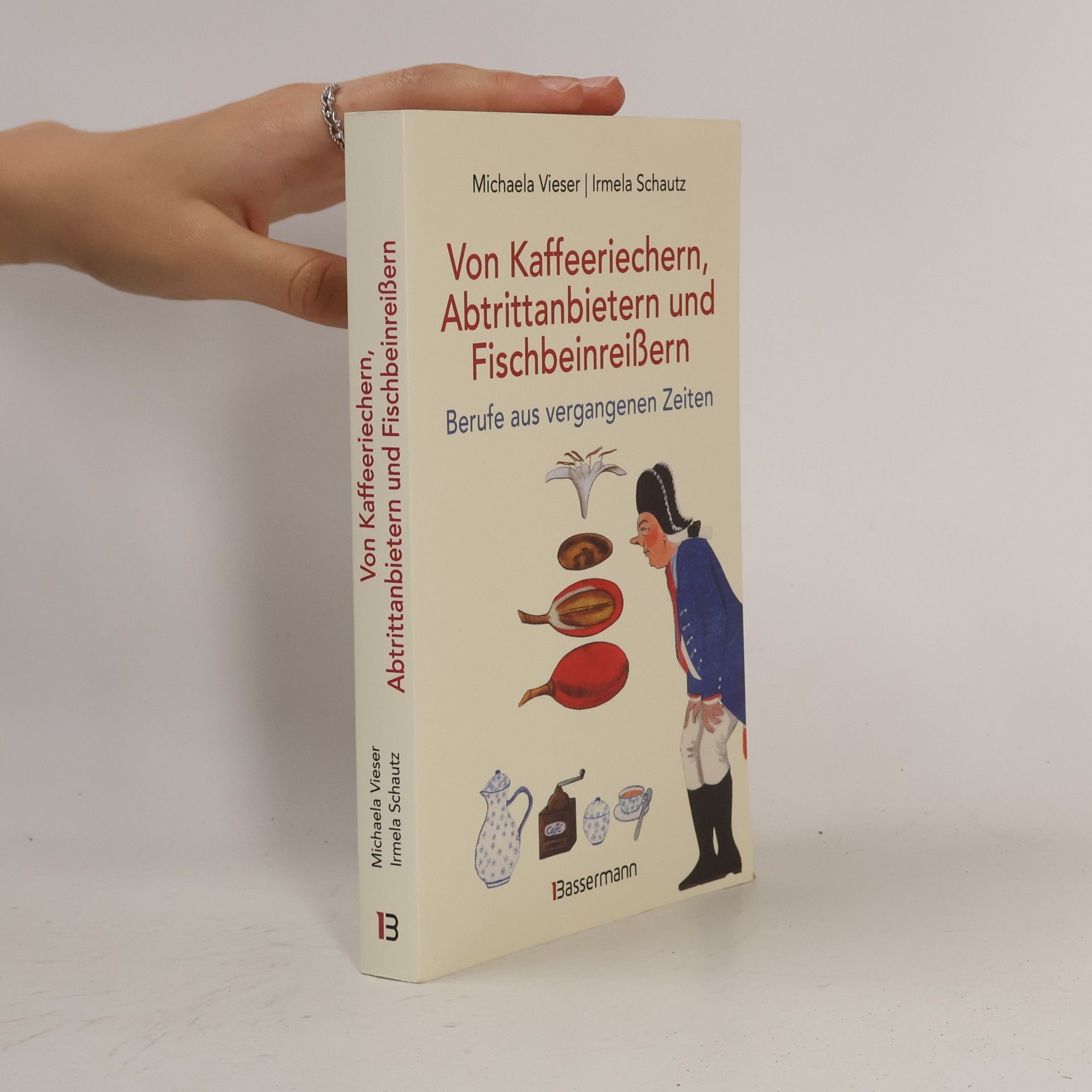 Michaela Vieser Von Kaffeeriechern, Abtrittanbietern und Fischbeinreißern. Berufe aus vergangenen Zeiten
