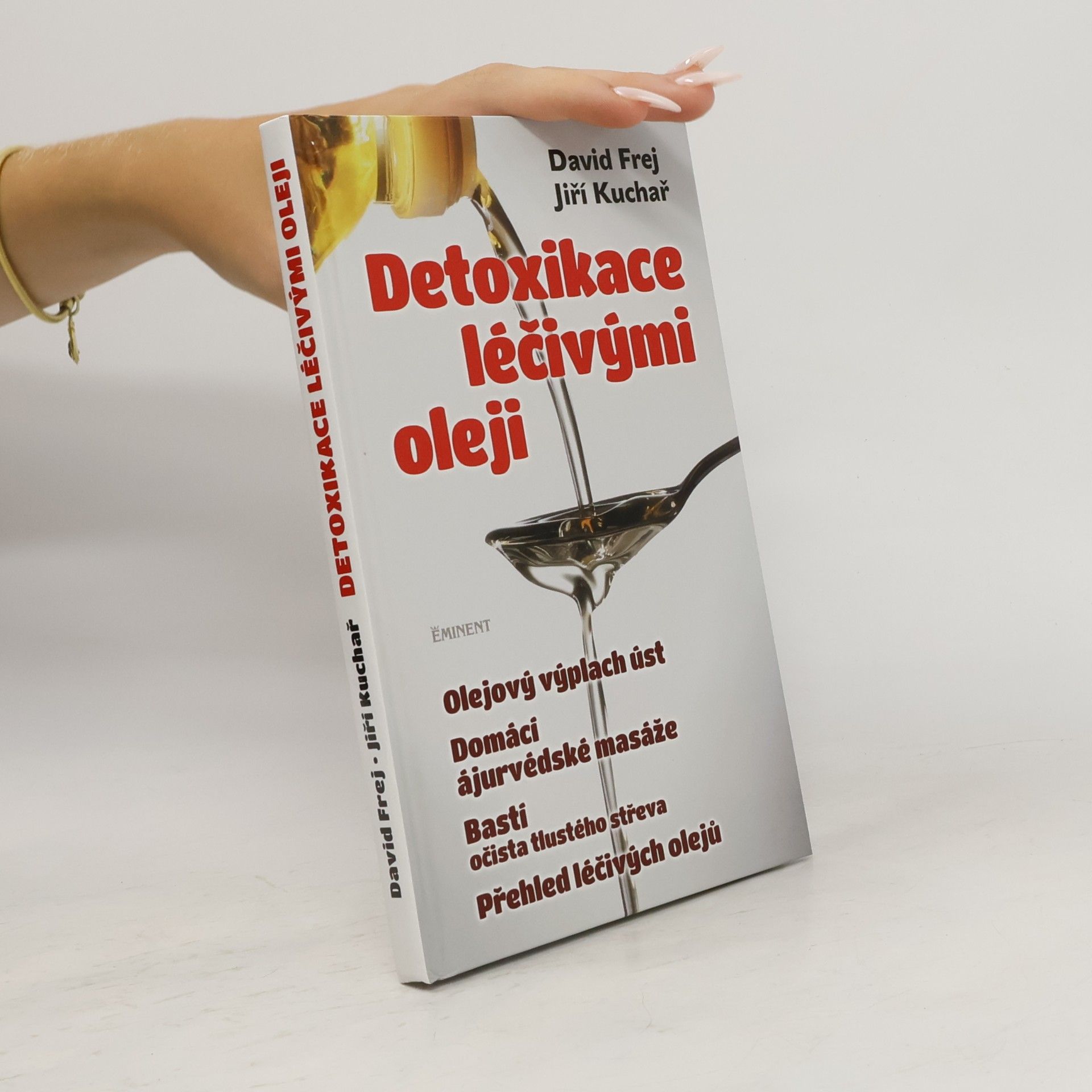 David Frej Detoxikace léčivými oleji : domácí ajurvédské masáže, očista tlustého střeva, olejová očista nosu, olejový výplach úst, přehled léčivých olejů