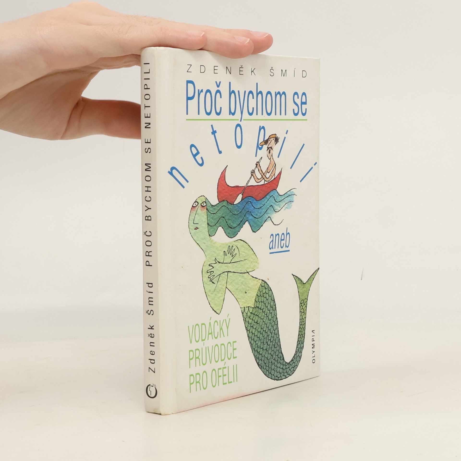 Zdeněk Šmíd Proč bychom se netopili, aneb Vodácký průvodce pro Ofélii