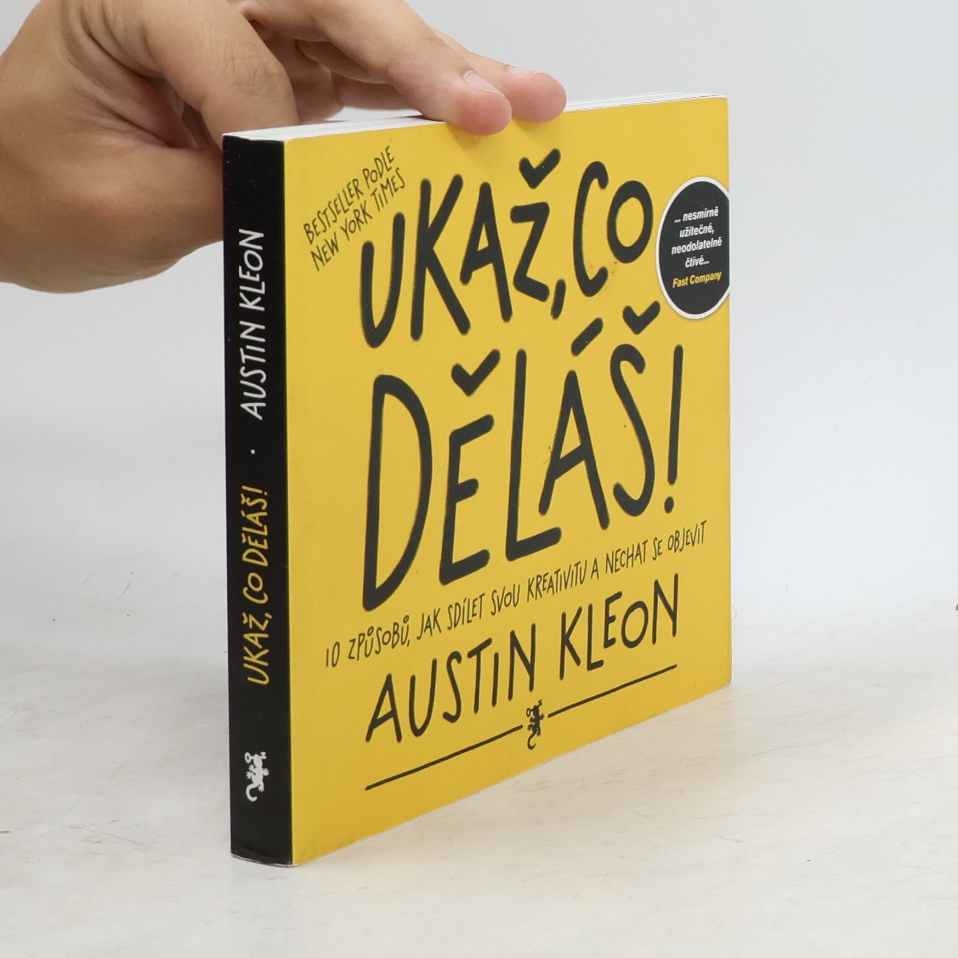 Austin Kleon Ukaž, co děláš! 10 způsobů, jak sdílet svou kreativitu a nechat se objevit