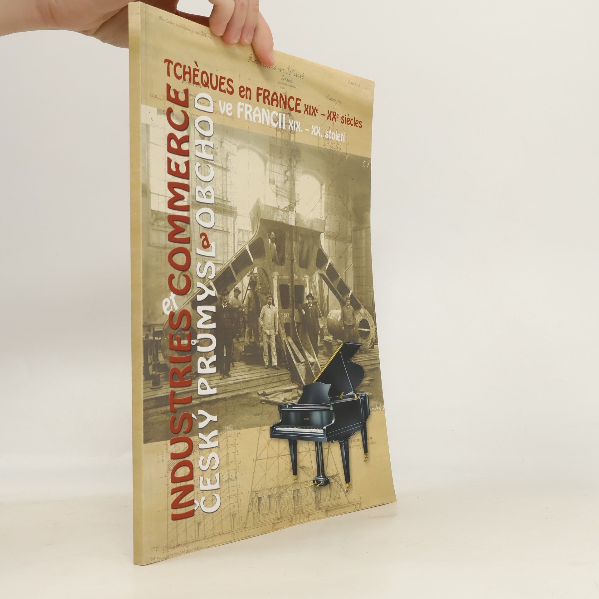 Marie Tarantová Industries et commerce tchèques en France XIXe-XXe siècles : exposition des documents déposés aux archives tchèques = Český průmysl a obchod ve Francii XIX.-XX. století : výstava dokumentů z českých archivů