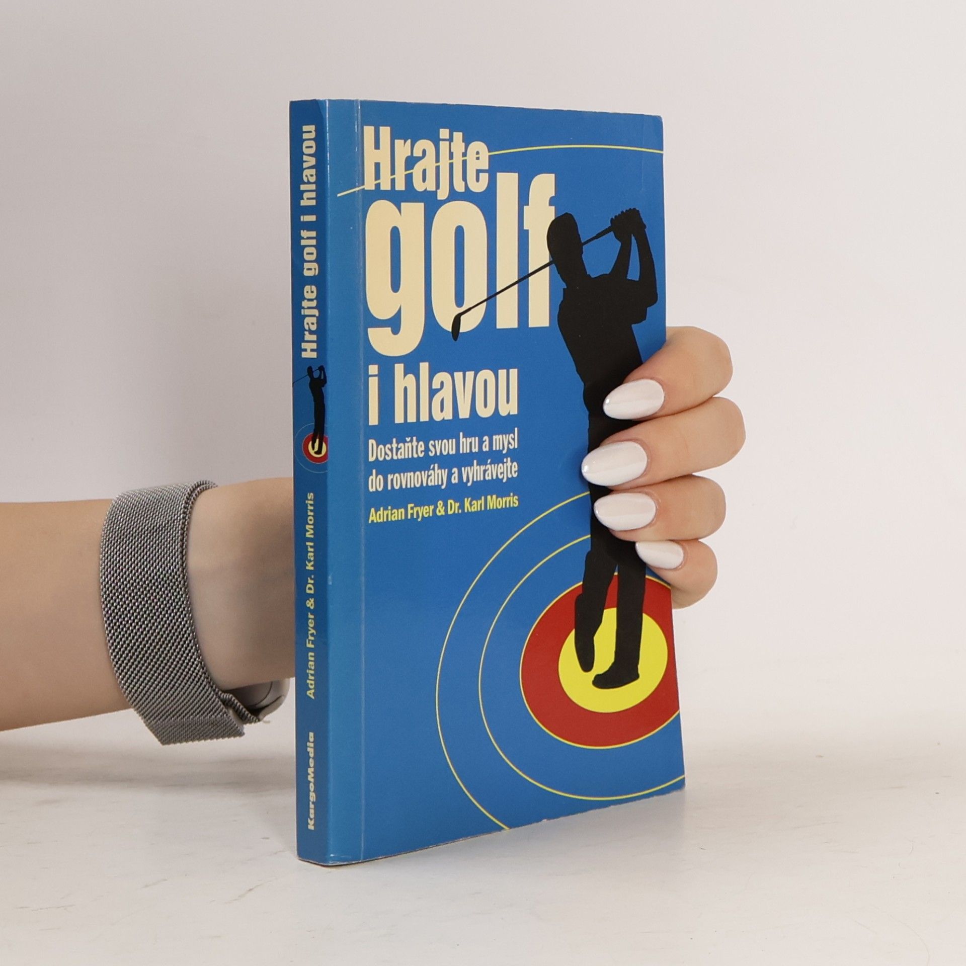 Karl Morris Hrajte golf i hlavou: Dostaňte svou hru a mysl do rovnováhy a vyhrávejte